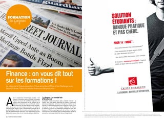 FORMaTIOn
    Par Gregoria




Finance : on vous dit tout
sur les formations !
le milieu de la finance vous attire ? Vous aimez les chiffres et lire challenge ou le
Herald tribune ? alors ce dossier finance est fait pour vous !




a
              vec la conjoncture économique actuelle, il est      La finance : un monde loin
              fréquent d’entendre parler de trader, d’analyste    d’être fermé
              financier ou encore de contrôleur de gestion. ces   comptable, trader, assureurs, sales, analyste financier... la
              métiers sont directement liés au domaine de la      finance offre une palette diversifiée de métiers, regroupés
              finance et notamment aux activités des institu-     dans deux catégories : la finance d’entreprise et la finance de
              tions bancaires. au-delà des fonctions commer-      marché. la finance d’entreprise peut s’exercer au sein d’une
ciales, les banques recrutent du personnel pour les salles de     entreprise, ou au sein d’une banque d’affaires. De même,
marchés (front office) et pour l’administration chargée de la     la finance de marché est davantage pratiquée au sein des
production (back office). ces fonctions, rattachées à la direc-   banques d’affaires, mais également au sein des entreprises
tion des établissements financiers, sont néanmoins les plus       d’assurance ou encore des fonds d’investissement (fonds de
faiblement représentées et sont réservés aux plus diplômés.       pension) ou fonds spéculatifs (les fameux hedge funds).

24 / campus mag OctObre                                                                                                             septembre campus mag / 25
 