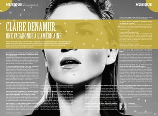 musique Par Gregoria. R                                                                                                                                                                                                                                      musique


                                                                                                                                                                                                                          constat de mon passage à l’âge adulte. Je me suis rendue compte
                                                                                                                                                                                                                          de ce que j’avais perdu ou de ce qui me manquait alors.




Claire Denamur,
                                                                                                                                                                                                                          Tes origines argentines, hollandaises et ukrainiennes ont-elles
                                                                                                                                                                                                                          une influence sur ta musique ?
                                                                                                                                                                                                                          Pas pour l’instant. Et je ne pense pas que j’irai sur ce terrain-là.
                                                                                                                                                                                                                          La partie de ma vie m’ayant le plus marquée est celle où j’ai vécu
                                                                                                                                                                                                                          aux USA, d’où le fait que je fasse de la musique plutôt américaine,
                                                                                                                                                                                                                          aux influences country.

                                                                                                                                                                                                                          Te sens-tu proche de certains artistes ?



une vagabonDe à l’amériCaine
                                                                                                                                                                                                                          J’ai découvert le projet de Lisa Portelli qui s’accompagne d’une
                                                                                                                                                                                                                          guitare électrique et qui fait des chansons plutôt rock/folk, et c’est
                                                                                                                                                                                                                          un style que j’aime beaucoup. Je suis aussi touchée par un projet
                                                                                                                                                                                                                          comme celui de Nadéah. J’essaye de me faire une culture musicale
                                                                                                                                                                                                                          de la chanson française en m’intéressant à Bashung, Jean-Louis
Claire Denamur revient avec un deuxième album, « Vagabonde », plus personnel et clairement influencé par ses années                                                                                                       Murat, plutôt que des artistes actuels.
passées aux Etats-Unis. Adieu chansons d’amour, mélodies douces et fausse innocence. Place à des rythmes folk aux                                                                                                         Qu’est-ce que tu écoutes en ce moment ?
accents country, à un look androgyne, et à des textes résolument plus sombres... D’errance en vagabondage,                                                                                                                J’écoute très peu de musique, mais en ce moment ce serait Cold
Claire Denamur signe un nouvel album surprenant.                                                                                                                                                                          War Kids, Florence and The Machine, et j’adore Lana Del Rey !

                                                                                                                                                                                                                          Est-ce que tu penses déjà au prochain album ? Ou à d’autres
                                                                                                                                                                                                                          projets ?
Tu as découvert ta vocation pour la musique grâce à un profes-                                                                                                                                                            Oui, j’y pense depuis pas mal de temps. J’aimerais m’y mettre dès
seur durant ta scolarité aux Etats-Unis. À quel point cette rencon-                                                                                                                                                       maintenant et garder « Vagabonde » pour le live. Comme je l’ai
tre a-t-elle été décisive ?                                                                                                                                                                                               dit, je pense à l’autoharpe, à me concentrer plus sur la composi-
Effectivement, c’est grâce à ma prof de musique, quand j’avais                                                                                                                                                            tion et à laisser ma voix aller jusqu’où elle est capable d’aller. Je
douze ans, que j’ai pu trouver une passion pour le chant. Cette                                                                                                                                                           pense aussi qu’il y aura beaucoup plus de chansons en anglais. Je
rencontre a été décisive au point de m’ouvrir la voie vers la chan-                                                                                                                                                       rêve aussi de monter un groupe en parallèle, où je ne serais pas
son. Avant ça, je ne chantais pas du tout ! Le fait que quelqu’un                                                                                                                                                         leader. Mais en ce moment, je n’ai pas trop le temps.
croie en ma voix, c’est ce qui m’a fait oser la chanson.
                                                                                                                                                                                                                          Ton premier album est sorti en 2009, ta carrière est donc assez
Tu es auteur-compositeur-interprète. C’est venu naturellement                                                                                                                                                             récente. Comment gères-tu cette nouvelle notoriété ?
pour toi de composer ta musique du début à la fin ?                                                                                                                                                                       Ça m’amène à me poser des questions complètement différentes
Quand je faisais de la musique seule chez moi, c’est venu natu-                                                                                                                                                           de celles que je me posais avant. Je faisais un cursus médiation
rellement. Par contre, aujourd’hui, avec déjà deux albums, je me                                                                                                                                                          culturelle et j’avais choisi cette formation parce que ça me permet-
pose de plus en plus la question car j’ai des facilités dans certains                                                                                                                                                     tait de rester dans le culturel et éventuellement de travailler dans
domaines et moins dans d’autres… Sans vouloir pour autant aller                                                                                                                                                           le théâtre ou dans la musique. Je me demandais quelle cause
vers la facilité, j’ai envie d’être bien dans ce que je fais. Et, l’écri-                                                                                                                                                 j’avais envie de défendre mais, aujourd’hui, c’est complètement
ture, c’est quelque chose qui m’angoisse pas mal. Je pense qu’à                                                                                                                                                           différent parce que tout est directement lié à ma personne. C’est
l’avenir je privilégierai beaucoup plus la composition et que je me                                                                                                                                                       comme si je me scindais en deux : il y a la Claire Denamur que je
libérerai de l’écriture en la confiant à d’autres auteurs.                                                                                                                                                                suis depuis toujours, et la Claire Denamur comme marque. C’est
                                                                                                                                                                                                                          très étrange, et pour moi c’est le mauvais côté de ma carrière
Hormis la guitare, est-ce que tu joues d’autres instruments ?                                                                                                                                                             d’artiste.
Non, mais je crois qu’étant guitariste, je peux m’aventurer dans
l’autoharpe (instrument hybride entre la guitare et l’accordéon,            aider pour les paroles en français. Ce sont des auteurs qui mettent    Concernant la pochette de l’album, pourquoi as-tu fait le choix        Pour finir, quel message voudrais-tu adresser aux jeunes qui rê-
ndlr). Dans le dernier album de PJ Harvey, il y en a pas mal, j’aime        des mots sur ce que je pense, comme Emmanuel Da Silva dans             d’un look androgyne ?                                                  vent d’une carrière d’artiste ?
bien cet instrument. J’hésite à en acheter une !                            « Vagabonde ».                                                         C’était d’abord pour m’amuser avec le noir et blanc, et c’est          On vit à l’époque du 2.0. Avec Facebook et MySpace, on peut plus
                                                                                                                                                   d’ailleurs pour ça qu’on a choisi Jan Welters, étant donné que         facilement se faire connaître. Il y a énormément de gens talen-
Dans ton nouvel album, « Vagabonde », tu ne parles plus seule-              Ton dernier album, « Vagabonde », a reçu de très bonnes criti-         c’est un photographe qui prend beaucoup de mannequins en noir          tueux et je me demande s’ils trouveront une maison de disques
ment d’amour mais tu abordes aussi des thèmes très différents               ques. Sinon, tu réagis comment face aux mauvaises critiques ?          et blanc. Pour le délire androgyne, c’est parti du fait qu’au quoti-   ou se feront connaître un jour. La seule chose que j’encouragerais
comme la mort et la religion. C’est une page qui se tourne ?                Pas très bien. Je n’ai pas encore la carapace pour me protéger         dien j’ai tendance à m’habiller plutôt de manière masculine que        à faire, c’est de démarcher les petites salles parisiennes ou pro-
C’est clairement différent de ce que je chantais il y a deux ans.           des critiques. Je n’aime pas voir les critiques qui ne sont pas        féminine. Et comme j’avais l’impression d’écouter un album plus        vinciales et de jouer le plus possible. Selon moi, ce qu’il faut, c’est
C’est un choix volontaire d’arrêter de parler d’amour parce que de          constructives, du genre : « Encore une chanteuse qui ne va pas se      masculin que féminin, je me suis dit que c’était logique que je me     avoir l’amour de la scène.
l’avoir fait pendant trois ans, ça m’a suffit ! J’ai envie d’aborder        péter les cordes vocales ». Au contraire, quand je lis des critiques   gomine les cheveux et que je pousse le délire jusqu’au bout.
des thèmes plus profonds, mais toujours selon mon vécu.                     sur mon jeu de guitare, comme quoi je ne fais que « strummer »
                                                                            ma guitare au lieu de jouer de manière plus impressionnante,           Dans ton dernier album, la chanson « Rien de moi » évoque le
Dans cet album, il y a deux chansons en anglais. Le fait d’avoir            c’est constructif pour moi et je ne le prends pas mal. J’ai bien       passage de la jeunesse à l’âge adulte, synonyme de questionne-                            Vagabonde
vécu aux Etats-Unis a-t-il influencé ton choix ?                            conscience que depuis quinze ans que je joue de la guitare, je ne      ment sur soi. Penses-tu que cette phase d’introspection a permis                          Capitol/EMI France
À la base, j’écris plutôt en anglais. Je me sens beaucoup plus à            joue pas très bien. J’ai envie d’aller au Conservatoire, de prendre    de faire évoluer ta musique ?                                                             www.clairedenamur.com
l’aise quand j’écris dans cette langue. Ce que j’ai envie de dire,          des cours et de m’améliorer, mais ce n’est pas parce qu’eux me le      Oui, mais pas que ma musique, ça a été important pour évoluer
je préfère le dire en anglais. C’est pour ça que, parfois, je me fais       disent, c’est juste que ça me le rappelle.                             personnellement aussi. C’est plus un sentiment de nostalgie qu’un

6 / campus mag décembre                                                                                                                                                                                                                                        décembre campus mag / 7
 