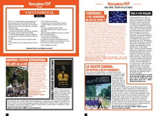 20 21
	 Si vous voulez vous faire
plaisir en écoutant la plus
belle voix du siècle, n’hési-
tez pas à investir Bercy.
Barbra Streisand est une
chanteuse remarquable à
la voix suave, puissante
et caressante, et au succès mérité (c’est la chanteuse qui a vendu le plus de disques au monde !) C’est
dans le cadre d’une tournée européenne exceptionnelle qu’elle se produira à Paris, après Londres et
Amsterdam, et avant de se rendre à Cologne. Un grand show à ne pas rater si vous êtes fan ou tout
simplement amoureux de grandes voix !
Bercy, le 10 juin 2013 / Billets sur www.livenation.fr
VOIR, SORTIR, ÉCOUTER EN ÎLE DE FRANCEPSYCHO
BonsplansIDFBonsplansIDF
SAINT CERVEAU
Parfois, il y a des informations emmagasinées dont
je me passerais bien. Total encombre, total inutile.
Toutes ces choses que je retiens et qui ne sauveraient
même pas une vie, et qui, pour être claire, ne servent
strictement à rien.
– Le prix du Doliprane et son inflation
– Les horaires de Monoprix, Daily Monop’ & Monop’,
dans chaque quartier et même les jours fériés
– La dernière scène Sébastien - Laly (dans Hélène et
ses mecs) quand il la quitte et le prénom de celle pour
qui il part
– La date, l’heure et le lieu de mon premier rapport
sexuel
– Et que j’étais en cours de physique-chimie une heure
avant
– (Donc j’étais pas en sixième)
– Le signe astro de mon examinateur de permis
– La petite culotte que je portais quand on s’est
séparés
– Et ce qu’on mangeait pendant le dîner
– Les paroles de Pour que tu m’aimes encore de
Célion Dine
– Mon code de Carte Bleue, parce que ça me ferait
plaisir de l’oublier parfois*
– Et à madame ma banquière
– Le signe astro de ma banquière
Si t’as besoin d’une de ces infos affreusement con,
n’hésite pas à m’appeler. Ça ne change pas ma vie,
mais des fois que ça puisse aider la tienne. 
*Je serai obligée de te mentir
La Villette Sonique :
un festival à ne pas manquer !
Pour ceux qui en redemandent, un second festival, déjà
installé depuis quelques années, aura lieu le week-end suivant.
Il s’agit de la Villette
Sonique qui réunit
des artistes électro,
pop et rock. Pour de
nombreuses âmes en
quête d’expériences
musicales, la pelouse
du parc de la Villette sera le lieu de découvertes sonores
en tous genres. L’original duo parisien Zombie Zombie ou
encore des artistes plus confirmés comme le groupe cali-
fornien The Melvins, mais aussi Flaming Lips et Jackson se
produiront pour l’occasion. Le festival sera également animé
par diverses activités comme des ateliers pour enfants ou le
Village Label, point de rencontre consacré à la promotion
de musiques indépendantes. La plupart des concerts de
la Villette Sonique auront lieu en plein air et seront donc
gratuits. Allez vite voir la programmation sur le site du festival
et venez envahir la pelouse du parc de la Villette transformé
pour l’occasion en un véritable temple musical.
Du 23 au 26 mai / Parc de la Villette / Métro Porte de
Pantin ou Porte de la Villette
Par Ovary
Tous à vos rollers
Chaque vendredi soir à 22h, une
foule d’initiés se réunit à Montpar-
nasse pour le départ d’une randon-
née de trois heures organisée par
Pari Roller. Avec les températures
qui remontent, n’hésitez pas à parti-
ciper à cette aventure pour laquelle
il vous sera tout de même demandé
une certaine aisance sur les patins.
Bonne nouvelle pour les partici-
pants, Pari Roller ne lésine pas sur
la sécurité ! L’association mobilise un
staff d’encadrement pour l’occasion
mais également des agents de la
protection civile. Enfin, des équipes
de la préfecture de police ouvrent et
clôturent le cortège.Mais avant de
rejoindre cette escapade nocturne,
appelée aussi « Friday Night
Fever », tâchez de prendre quelques
précautions. Essayez de vous procu-
rer des protections dont le port est
fortement conseillé par les organi-
sateurs. De plus, il est important de
vérifier l’état de vos rollers avant de
vous lancer. Veillez particulièrement
à vérifier le bon fonctionnement de
vos freins. Patineurs débutants, ne
vous risquez pas à cette randonnée
au rythme soutenu et au parcours
difficile ! Pour vous, l’association
Rollers & Coquillages organise tout
au long de l’année une promenade
dominicale plus détendue à partir
de 14h30 à Bastille.
Tous les vendredis (sauf en cas pluie
ou de chaussée mouillée) à partir de
22h / Lieu de rendez-vous : place
Raoul Dautry, Paris 14ème
/ Métro :
Montparnasse-Bienvenüe
Retrouvez Ovary sur son blog www.ovary.fr
Conférence :
« L’art numérique,
un art du futur ? 
Au cœur de cette pépite architectu-
rale du XVIIIe
siècle nichée à l’angle
de la rue des Pyrénées et de la rue de Ménilmontant, le Pavillon
Carré de Baudouin propose une conférence artistique autour de
l’art numérique. « L’art numérique, un art du futur ? » se déroule
dans le cadre du cycle de conférence « À la découverte de l’art
actuel » un mardi par mois dans l’un des lieux culturels les plus
importants du XXe
arrondissement de Paris. Cette conférence inté-
ressera tous les amateurs et les curieux de ces formes d’art nou-
velles qui pourront alors comprendre l’émergence de nouveaux
courants ainsi que leurs enjeux. Présentée par Barbara Boehm,
historienne de l’art diplômée de l’Ecole du Louvre et de l’Institut
d’Art et d’Archéologie de l’Université de Paris 1, la conférence
abordera différents aspects des pratiques émergentes qui dyna-
misent le champ artistique contemporain. La séance consacrée
à l’art numérique tentera de mettre en perspective vingt ans de
création durant lesquelles les artistes se sont approprié Internet
et les outils numériques pour s’émanciper des techniques tradi-
tionnelles et proposer des formes nouvelles. Seront abordées
les installations de Jeffrey Shaws, Toshio Iwai, Chaos Computer
Club, Eduardo Kac, entre autres.
Mardi 14 mai à 14h30 / Pavillon Carré Baudouin – 121, rue de
Ménilmontant, Paris 20ème
/ Métro Jourdain / Entrée libre dans la
limite des places disponibles
Une quarantaine de compagnies
sont invitées pour ces « parades »
dans les rues, parcs et places
du centre ancien de la ville de
Nanterre. Des spectacles, tous
gratuits, où se côtoieront le
cirque, la musique, les marion-
nettes et la poésie (entre autres)
seront donnés par des compa-
gnies françaises et étrangères
(Japon, Suisse, Espagne, Burkina
Faso, Grande-Bretagne).
Ouverture le 31 mai à 19h30
dans le Parc des Anciennes-
Mairies en présence des artistes
et des élus de la ville. Ambiance
conviviale assurée !
Du vendredi 31 mai au 2 juin
Toutes les festivités sur
www.nanterre.fr / Rubrique
culture
Nanterre :Festivalinternational
desArtsdelarue
BarbraStreisandenconcertàParis
 
