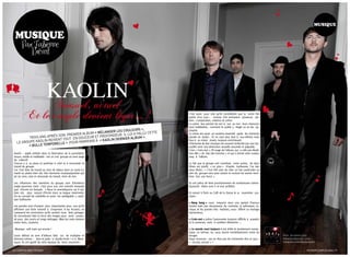 MUSIQUE

 MUSIQUE
      Par Fabienne
           -
         Prevot




                            Kaolin
                             Sensuel, actuel
         Et le couple devient léger… !                                           C’est aussi pour cela qu’ils considèrent que la scène fait
                                                                                 partie d’un tout ; comme s’ils animaient plusieurs ate-
                                                                                 liers : composition, création et scène.
                                                                                 La scène leur permet de voir si oui ou non leurs chansons
                                                                                 sont malléables, comment le public y réagit ou se les ap-
                                                                    rs »,
                                                    ger les couleu               proprie.
                                      album « Mélan deur. il lui a fallu ceTTe
                       s son premier
                                                                                 La scène est aussi un exutoire essentiel après les moments
                                                    on
        Trois ans aprè T TouT en douceur eT prof             ier albuM ».
                                                                                 passés en studio : ils ne sont plus face à eux-mêmes mais
     groupe Kaolin revien        ur parvenir à « Kaolin dern                     face à un miroir vivant, toujours enrichissant.
  le                  relle » po
        « bulle teMpo
                                                                                 L’harmonie de leur musique est souvent renforcée par une sen-
                                                                                 sualité voire une dimension sexuelle assumée et palpable.
                                                                                 C’est « Crois-moi », fil rouge de l’album, qui a créé une ébulli-
Kaolin – argile utilisée dans la fabrication de la porcelaine,                   tion dite « du bas des hanches » et qui a donné cette couleur
douce, solide et malléable - est un vrai groupe au sens large                    sexy à l’album.
de collectif.
Chacun y a sa place et participe à créer et à renouveler le                      Le fait que le groupe soit constitué, entre autres, de deux
travail du groupe.                                                               frères est plutôt « un plus » d’après Guillaume, l’un des
Car c’est bien de travail au sens de labeur dont on parle ici,                   deux frères : « C’est très sain de créer un lien particulier au
marié au plaisir bien sûr. Une harmonie musique/paroles qui                      sein du groupe sans pour autant en exclure les autres mem-
ait du sens, cela en demande du travail, mine de rien.                           bres. Oui, une force. »

Les influences des membres du groupe sont d’évidence                             Ils ont prévu de faire prochainement de nombreuses scènes.
anglo-saxonnes mais c’est pour eux une volonté marquée                           Quarante dates sont à ce jour arrêtées.
que d’écrire en français. « Nous le revendiquons car il est,
bien sûr, plus naturel d’écrire dans sa langue maternelle.                       Ils seront à Paris au Café de la Danse le 10 novembre pro-
On en connaît les subtilités et aussi les ambigüités », expli-                   chain.
que Guillaume.
                                                                                 « bang bang » nous emporte dans une spirale d’amour
Les paroles sont d’autant plus importantes pour eux qu’ils                       tendre mais pas doucereuse. Au contraire, la rythmique, to-
affichent une forte volonté à s’exprimer. A les écouter, on                      nique, et les paroles très réalistes, nous offrent un mariage
comprend les convictions qu’ils veulent nous faire partager.                     harmonieux.
Ils connaissent bien la force des images pour avoir compo-
sé pour des courts et longs métrages. Mais les mots doivent                      « Crois-moi » prône l’autonomie toujours difficile à acquérir
rester forts, virulents.                                                         et à conserver, mais ô combien libératrice …

 Musique soft mais qui envoie !                                                  « le monde court toujours » est drôle et tendrement roman-
                                                                                 tique. Le rythme, lui, nous donne immédiatement envie de
Leurs débuts se sont d’ailleurs faits sur de multiples et                        bouger.                                                             Pour en savoir plus
diverses scènes : bars et pubs (« Quelle école ! ») à Mont-                      Doux murmure : qui ne rêve pas de s’entendre dire un jour :         www.kaolinmusic.com
luçon. Ils ont gardé de cette époque de bons souvenirs.                          « Encore, encore » ?                                                myspace.com/kaolinmusic

6 / CAMPUS MAG FéVRIER                                                                                                                                                FéVRIER CAMPUS MAG / 7
 