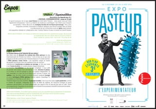 Pasteur, l ’Experimentateur
Rencontrez une légende pour 3€ !
« PASTEUR, L’EXPERIMENTATEUR » jusqu’au 19 août
En grand vainqueur de la rage, Louis Pasteur est entré dans l’histoire… mais saviez-vous qu’il était
également entrepreneur ? Qu’il a su fédérer de nombreux scientifiques ? Qu’il était aussi innovant
qu’opiniâtre ? Venez découvrir les multiples facettes de cet illustre personnage : films, jeux,
maquettes animées, automates et théâtres optiques vous feront voyager dans le temps
à la découverte de ses recherches et de son génie expérimental.
Une exposition réalisée en collaboration avec l’Institut Pasteur et avec le soutien de Sanofi Pasteur.
BON PLAN ETUDIANTS : 3€ l’entrée au Palais de la découverte hors planétarium (suppl. 3€) du mardi
au vendredi dès 15h, hors week-end et vacances scolaires.
Toute l’année en continu, tarif – de 25 ans : 7€ au lieu de 9€
Palais de la découverte
Avenue Franklin Roosevelt, 75008 Paris
Ouvert tous les jours sauf le lundi, de 9h30 à 18h, et jusqu’à 19h le dimanche.
16
Expos
Effets spéciaux
La Cité des sciences et de l’industrie fait son cinéma !
Que diriez-vous de découvrir les coulisses des effets spéciaux les plus
impressionnants de l’histoire du cinéma ? C’est en tout cas ce que vous
propose la Cité des sciences et de l’industrie depuis le 17 octobre dernier !
« Effets spéciaux, crevez l’écran » une exposition unique au travers
de laquelle vous pouvez vivre une expérience hors du commun…
Littéralement transformée en plateau de tournage, la Cité vous invite
à voir l’envers du décor, en suivant plusieurs étapes interactives.
La première, l’accréditation. Ici, rien de bien compliqué : il vous suffit
de prendre votre badge et de commencer la visite, direction le plateau.
Ici, le visiteur se retrouve plongé au cœur d’un plateau hollywoodien, où
tout ressemble à la vraie vie et où chacun peut s’amuser à passer une
audition, créer des êtres vivants ou encore découvrir quelques trucages
et autres techniques d’effets spéciaux (motion capture, maquillage FX,
incrustation sur fond bleu ou vert, etc.).
Troisième étape et pas des moindres : le passage en studio. C’est ici qu’a lieu toute la post-production, comme
la création de paysages, l’intégration de foules, les effets de matières, les retouches d’images et autres
explosions spectaculaires. Un travail indispensable sans lequel le film ne pourrait pas sortir en salle ! Riche
enenseignements,l’expositionseconclueensuiteenbeautéetvousproposeunepetitesurprisepersonnalisée…
On ne vous en dit pas plus !
BON PLAN ETUDIANTS : 3€ le billet Explora donnant accès aux expositions (accès planetarium et Argonaute
sous réserve de disponibilité) du mardi au vendredi dès 15h, hors week-end et vacances scolaires.
Toute l’année en continu, tarif – de 25 ans : 9€ au lieu de 12€
Effets Spéciaux, crevez l’écran ! jusqu’au 19 août.
Cité des sciences et de l’industrie, 30 av Corentin Cariou, 75019 Paris. Ouvert tous les jours sauf le lundi,
de 10 h à 18h, et jusqu’à 19h le dimanche.
MINISTÈRE
DE LA CULTURE
MINISTÈRE DE
L’ENSEIGNEMENT
SUPÉRIEUR, DE LA
RECHERCHE ET DE
L’INNOVATION
 