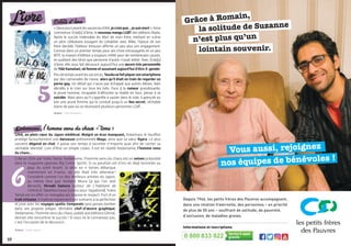 10
Livre
Depuis 1946, les petits frères des Pauvres accompagnent,
dans une relation fraternelle, des personnes – en priorité
de plus de 50 ans – souffrant de solitude, de pauvreté,
d’exclusion, de maladies graves.
0 800 833 822
Informations et inscriptions
Grâce à Romain,
Vous aussi, rejoignez
nos équipes de bénévoles !
la solitude de Suzanne
n’est plus qu’un
lointain souvenir.
©AMAURYCIBOT
Kedamame, l’homme venu du chaos – tome 1
1246, en plein cœur du Japon médiéval. Malgré un bras manquant, Kokemaru le bouffon
protège farouchement une danseuse prénommée Mayu, ainsi que sa sœur Kyara. Le plus
souvent déguisé en chat, il passe son temps à raconter n’importe quoi afin de cacher sa
véritable identité. Loin d’être un simple clown, il est en réalité Kedamame, l’homme venu
du chaos…
Créé en 2014 par Yukio Tamai, Kedamame, l’homme venu du chaos est un seinen prépublié
dans le magazine japonais Big Comic Spirits. Si sa parution est d’ors-et-déjà terminée au
pays du soleil levant, la série en 4 tomes débarque
maintenant en France, où elle était très attendue !
Considéré comme l’un des meilleurs artistes du Japon,
au même titre que Kentaro Miura (à qui l’on doit
Berserk), Hiroaki Samura (auteur de L’Habitant de
l’infini) et Takehiko Inoue (connu pour Vagabond), Yukio
Tamai est en effet un mangaka qui impose le respect. Fort d’un
trait virtuose, il maîtrise également son scénario à la perfection
et joue avec les voyages spatio-temporels sans jamais tomber
dans ses propres pièges. Véritable chef-d’œuvre graphique,
Kedamame, l’homme venu du chaos, publié aux éditions Glénat,
devrait vite rencontrer le succès ! Si vous ne le connaissez pas,
c’est l’occasion de le découvrir…
Auteur : Yukio Tamai
Eclats d’âme
«Deuxjoursavantlesvacancesd’été,jecroisque…jesuismort».Ainsi
commence Éclat(s) d’âme, le nouveau manga LGBT des éditions Akata.
Après le succès indéniable du Mari de mon frère, mettant en scène
un père célibataire essayant de cohabiter avec Mike, l’époux de son
frère décédé, l’éditeur limousin affirme un peu plus son engagement.
Connue dans un premier temps pour ses choix extravagants et un peu
WTF, la maison d’édition a toujours milité pour de nombreuses causes,
en publiant des titres que personne d’autre n’osait éditer. Avec Éclat(s)
d’âme, elle nous fait découvrir aujourd’hui une œuvre très personnelle
de Yûki Kamatani, né femme et assumant aujourd’hui d’être X-gender.
Peudetempsavantlesvacances,Tasukusefaitpiquersonsmartphone
par des camarades de classe, alors qu’il était en train de regarder un
porno gay. Un détail qui n’aura pas échappé aux autres élèves, bien
décidés à le crier sur tous les toits. Face à la rumeur grandissante,
le jeune homme, incapable d’affronter la réalité en face, pense à se
suicider. Mais alors qu’il s’apprête à sauter dans le vide, il aperçoit au
loin une jeune femme qui le conduit jusqu’à un lieu secret, véritable
havre de paix où se réunissent plusieurs personnes LGBT…
Auteur : Yûki Kamatani
 