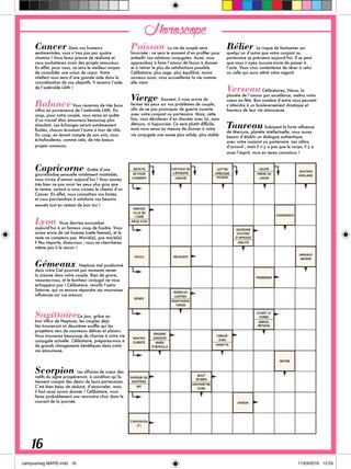 Cancer Dans vos humeurs
sentimentales, vous n’irez pas par quatre
chemins ! Vous ferez preuve de réalisme et
vous souhaiterez avoir des projets amoureux.
En effet, pour vous, ce sera le meilleur moyen
de consolider une union de coeur. Votre
intellect vous sera d’une grande aide dans la
concrétisation de vos objectifs. Il recevra l’aide
de l’astéroïde Lilith !
Balance Vous recevrez de très bons
influx en provenance de l’astéroïde Lilith. Du
coup, pour votre couple, vous serez en quête
d’un nouvel élan amoureux beaucoup plus
stimulant. Les échanges seront extrêmement
fluides, chacun écoutant l’autre à tour de rôle.
Du coup, en tenant compte de son avis, vous
échafauderez, comme cela, de très beaux
projets communs.
Capricorne Dotée d’une
gourmandise sensuelle totalement insatiable,
vous vivrez d’amour aujourd’hui ! Vous saurez
très bien ne pas avoir les yeux plus gros que
le ventre, surtout si vous croisez le chemin d’un
Cancer. En effet, vous connaîtrez vos limites
et vous parviendrez à satisfaire vos besoins
sexuels tout en restant de bon ton !
Lyon Vous devriez succomber
aujourd’hui à un fameux coup de foudre. Vous
aurez envie de cet homme (cette femme), et le
reste ne comptera pas. Marié(e), pas marié(e)
? Peu importe, direz-vous ; vous ne chercherez
même pas à le savoir ! 
Gémeaux Neptune mal positionné
dans votre Ciel pourrait par moments semer
la zizanie dans votre couple. Rien de grave,
rassurez-vous, et le bonheur conjugal ne vous
échappera pas ! Célibataire, revoilà l’astre
Saturne, qui va encore répandre ses mauvaises
influences sur vos amours
SagittaireCe jour, grâce au
bon influx de Neptune, les couples déjà
liés trouveront un deuxième souffle qui les
projettera vers de nouveaux délices et plaisirs.
Vous trouverez beaucoup de charme à votre vie
conjugale actuelle. Célibataire, préparez-vous à
de grands changements bénéfiques dans votre
vie amoureuse.
Scorpion Les affaires de coeur des
natifs du signe prospéreront, à condition qu’ils
tiennent compte des désirs de leurs partenaires.
C’est bien beau de séduire, d’ensorceler, mais
il faut aussi savoir donner ! Célibataire, vous
ferez probablement une rencontre choc dans le
courant de la journée.
Poisson La vie de couple sera
favorisée : ce sera le moment d’en profiter pour
embellir vos relations conjugales. Aussi, vous
apprendrez à faire l’amour de façon à donner
et à retirer le plus de satisfactions possible.
Célibataire, plus sage, plus équilibré, moins
anxieux aussi, vous accueillerez la vie comme
elle vient.
Vierge Souvent, il vous arrive de
fermer les yeux sur vos problèmes de couple,
afin de ne pas provoquer de guerre ouverte
avec votre conjoint ou partenaire. Mais, cette
fois, vous déciderez d’en discuter avec lui, sans
détours, ni hypocrisie. Ce sera plutôt difficile,
mais vous serez en mesure de donner à votre
vie conjugale une assise plus solide, plus stable. 
Bélier Le risque de fantasmer sur
quelqu’un d’autre que votre conjoint ou
partenaire se précisera aujourd’hui. Il se peut
que vous n’ayez aucune envie de passer à
l’acte. Vous vous contenterez de rêver à celui
ou celle qui aura attiré votre regard.
Verseau Célibataires, Vénus, la
planète de l’amour par excellence, mettra votre
coeur en fête. Bon nombre d’entre vous peuvent
s’attendre à un bouleversement drastique et
heureux de leur vie amoureuse.
Taureau Subissant la forte influence
de Mercure, planète intellectuelle, vous aurez
besoin d’établir un dialogue authentique
avec votre conjoint ou partenaire. Les câlins,
d’accord ; mais il n’y a pas que le corps, il y a
aussi l’esprit, vous en serez convaincu !
Horoscope
16
 