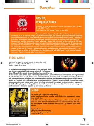 Bonsplans
19
PERSONA,
Etrangement humain
Exposition au musée du Quai Branly jusqu’au 13 novembre 2016 - 37 Quai
Branly 75007 Paris 7
Tarif : 9 euros au tarif plein et 7 euros au tarif réduit
C’est une exposition bien étrange et, disons-le, un brin inquiétante que nous propose actuelle-
ment le Musée des Arts des Civilisations d’Afrique, d’Asie, d’Océanie et des Amériques. Cette exposition s’appuie sur les méthodes de l’anthropologie
pour explorer et expliquer autant que possible le phénomène des Persona. Les Persona, ce sont ces objets qui ont figure humaine, à tel point qu’ils
en deviennent parfois inquiétants ou dérangeants. La muséographie, impeccable comme toujours au quai Branly, explore donc le rapport que
l’homme entretien avec l’objet, mais également le rapport qu’il entretien à lui-même qui le pousse à créer des objets à son image. Au fil des salles,
on a souvent l’impression d’être épié ou suivi des yeux par les occupants des vitrines : robots animés, sculptures, peluches... On ne peut pas s’empê-
cher de rechercher ces « présences limites », ces « effets de personnes » dont nous parle l’exposition et de se demander à quoi pense-t-on de l’autre
côté de la vitre. Mais cette exposition ne ravira pas que les amateurs de frissons : les explications sont elles aussi au rendez-vous, décortiquant nos
sentiments en même temps que l’histoire et le contexte des objets exposés. On apprend ainsi que l’être humain cherche depuis toujours à se pro-
téger contre les tours que lui jouent ses sens en lui faisant croire à des présences autour de lui. Malgré cela, on n’est pour une fois pas mécontents
d’être entouré d’humains en chair et en os dans le métro pour rentrer.
PÉGASE & ICARE
Spectacle de cirque au Cirque Alexis Gruss jusqu’au 6 mars
Carrefour des Cascades 75116 Paris 16
Tarifs : à partir de 16 euros
Le spectacle à succès du cirque Alexis Gruss repasse à Paris avant de partir pour plusieurs
mois dans une grande tournée à l’échelle nationale. Autrement dit, c’est l’occasion ou
jamais d’aller profiter de ce spectacle. Le mythe d’Icare chutant pour avoir volé trop près
du soleil est connu de tous. De même, Pégase, le cheval ailé qui a donné son nom à la créature fantastique fait lui aussi partie de notre imaginaire collectif.
Et c’est justement les chevaux qui sont à l’honneur pour ce spectacle époustouflant : ils arrivent sur la piste sous une fumée colorée et livrent en harmonie
avec une quarantaine d’écuyers et d’acrobates de la troupe une performance inoubliable, pleine de grâce et de magie. Le spectacle dure 2h30 (avec un
entracte, pas d’inquiétude), mais on ne les voit pas passer. Une mention particulière est à faire aussi à l’orchestre qui, loin de se cantonner à un répertoire
très classique que le titre aurait pu laisser deviner, interprète une multitude de morceaux de la musique pop, dans des styles très divers. On passe ainsi
de Metallica à Britney Spears pour notre plus grand bonheur. Une véritable réussite et un très beau moment d’équitation à ne pas rater, surtout pour les
cavaliers passionnés. C’est également un spectacle qui plaira beaucoup aux plus jeunes.
L’AUTRE
Pièce de Florian Zeller , mise en scène Thibault Ameline
Le thème de prédilection de l’auteur, le couple et ses difficultés de le vivre au quotidien, est à nouveau
évoqué dans cette pièce.
A partir de la question « Faut-il, pour vivre ensemble à jamais, ne jamais vivre ensemble », Florian Zeller
explore entre dérision et drame les règles à s’imposer pour que dure l’amour entre deux êtres, pour
éviter la solitude qui les guette, et pour barrer la route à cet « autre » qui rôde autour d’eux et menace
leur couple.
Jusqu’au 20 avril
Théâtre de Poche-Montparnasse
75 bd du Montparnasse, Paris 6ème
Loc 01 45 44 50 21
 