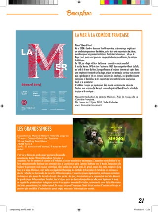 Bonsplans
21
Réservations 01 44 58 15 15 – comedie-francaise.fr
©Comédie-Française-Licencen°1-1066369/n°2-1066372/n°3-1066371Conceptiongraphiquec-album
LA MER À LA COMÉDIE FRANÇAISE
Pièce d’Edward Bond.
Né en 1934 à Londres dans une famille ouvrière, ce dramaturge anglais est
un autodidacte passionné de théâtre, qui a écrit une cinquantaine de pièces,
aussi bien pour les grandes institutions théâtrales britanniques , tel que le
Royal Court, mais aussi pour des troupes étudiantes ou militantes, la radio ou
la télévision.
En 1980, sa trilogie « Pièces de Guerre » connaît un succès mondial.
Il écrit La Mer en 1973 et situe l’action en 1907, dans une petite ville de Suffolk,
au bord de la mer du Nord. Lorsque le corps d’un jeune homme qui a péri dans
une tempête est retrouvé sur la plage, et que son ami qui a survécu veut prouver
que le garde-côte n’est pas venu au secours des naufragés, une grande enquête
commence et donne lieu à des rapports de force entre la haute bourgeoisie
locale et le prolétariat.
C’est Alain Françon qui, après avoir déjà monté une dizaine de pièces de
l’auteur, met en scène La Mer qui, comme le précise Edward Bond « articule le
tragique et le comique ».
Nouvelle traduction de Jérôme Hankins. Avec la Troupe de La
Comédie Française.
Du 5 mars au 15 juin 2016, Salle Richelieu
www. Comedie-francaise.fr
LES GRANDS SINGES
Exposition au Musée d’Histoire Naturelle jusqu’au
21 mars : Grande Galerie de l’Evolution
36 rue Geoffroy Saint-Hilaire
75005 Paris 5
Tarifs : 11 euros en tarif normal, 9 euros en tarif
réduit
C’est sur le thème des grands singes que tourne la nouvelle
exposition du Musée d’Histoire Naturelle de Paris dans le
cinquième. Pour les amateurs de sciences et d’évolution, c’est une occasion à ne pas manquer. L’exposition recrée le décor d’une
forêt amazonienne afin de mieux nous immerger dans le sujet dont on parle. Comme d’habitude avec le Musée, l’exposition allie
le plaisir d’apprendre avec la rigueur scientifique. Elle n’oublie donc pas de parler des grands singes dans notre imaginaire (King
Kong a sa place d’honneur), mais parle aussi également beaucoup des méthodes d’observation et d’étude de ces animaux en
plus de s’attarder sur leurs modes de vies et les différentes espèces. L’exposition propose également de nombreuses animations
destinées aux plus jeunes afin de mettre le sujet à leur portée : des jeux, des aninations qui se proposent de leur faire découvrir
les grands singes de façon ludique. Toutefois, tout n’est pas qu’au jeu dans cette exposition car elle prend également le temps
de rappeler les problématiques écologiques autour de ces espèces menacées d’extinction, notamment à cause de la déforestation
des forêts amazoniennes, leur habitat naturel. On ressort en ayant l’impression d’avoir fait un bon tour d’horizon sur le sujet, et
peut-être plus sensibilisé à l’extinction des grands singes, mais sans s’être ennuyés une seconde.
 