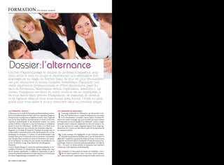 FOrmaTiOn.                                  par Ornella Lamberti




 Dossier:l’alternance
Contrat d’apprentissage et contrat de professionnalisation sem-
blent avoir le vent en poupe et représenter une alternative fort
avantageuse au stage, ce dernier étant de plus en plus déconsidéré
car peu rémunéré et moins encadré. Permettant d’acquérir une
réelle expérience professionnelle et d’être décemment payé du-
rant sa formation, l’alternance séduit. Cependant, attention ! Le
niveau d’exigence est élevé et, entre cours et vie en entreprise, il
va vous falloir faire preuve d’adaptation, de maturité, de sérieux
et de rigueur. Mais si vous vous sentez prêt, foncez ! Voilà un petit
guide pour vous aider à vous y retrouver dans un premier temps.

l’alternance, késaco ?                                                    les indéniaBles avantaGes


                                                                          1
L’alternance est un mode de formation professionnalisant permet-                L’avantage irréfutable de l’alternance, qui fait pencher la ba-
tant à un étudiant de pouvoir faire valoir une expérience longue en             lance de l’étudiant qui en a soupé des stages pas ou sous-payés,
entreprise tout en préparant un diplôme reconnu. Ainsi, l’apprenti              est la rémunération. Considéré comme salarié, l’étudiant bé-
joue sur les deux tableaux, pouvant mettre en avant à la fois une         néficie des mêmes avantages que ceux accordés aux autres salariés
expérience professionnelle et une formation scolaire. Les cursus          de l’entreprise au sein de laquelle il est embauché : primes, congés,
scolaires habilités à dispenser ce type de formation se multiplient       mutuelle, tickets-restaurant, indemnités de titres de transport, etc.
devant le succès de l’alternance : du BEP à bac+5, le choix est de        En ce qui concerne les congés, l’apprenti dispose d’un congé sup-
plus en plus large pour qui recherche une formation exigeante.            plémentaire de 15 jours, accordés dans le cadre de la préparation de
Exigeante car le temps de travail de l’étudiant se partage entre le       ses examens scolaires.
cursus scolaire (université, école, centre de formation, etc.) et l’ap-


                                                                          2
prentissage en entreprise. Ce rythme est soit hebdomadaire (par                .L’autre avantage non négligeable est que l’insertion profes-
exemple, deux jours à l’université, trois en entreprise) soit mensuel          sionnelle est grandement facilitée par ce type de dispositif. En
(par exemple, deux semaines en centre de formation, trois semai-               effet, l’employeur, qui prend le temps de former correctement
nes en entreprise). Se former de cette manière est possible de 16 à       l’apprenti, est souvent enclin à l’embauche à l’issue du contrat d’ap-
26 ans. Au-delà de cet âge, il faut demander une dérogation.              prentissage. Quant au contrat de professionnalisation, c’est déjà un
Précisions                                                                CDI… En outre, les heures passées en entreprise sont valorisées
Contrat d’apprentissage et contrat de professionnalisation se res-        comme une vraie expérience professionnelle.
semblent fortement. La rémunération change quelque peu, mais


                                                                          3
pas de manière significative. La différence importante est que le              L’entreprise et l’état paient les heures de formation, c’est-à-
contrat de professionnalisation est l’équivalent d’un CDI alors que            dire les heures passées en cours. Ceci peut s’avérer extrême-
le contrat d’apprentissage correspond à un CDD.                                ment intéressant, notamment lorsque les études suivies sont

22 / campus mag mars                                                                                                                               mars campus mag / 23
 