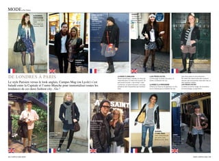 mOde.           par Ovary

                                                                                                                             sandra
                            alexandra,                                                  anne-soPhie,
                                                                                                                             Le léopard
                            Printanière                                                 22 ans,
                                                                                                                             Jupe imprimé
                            robe imprimée,                                              Fashion
                                                                                                                             léopard Hm,
                            Hm                                                         sac perroquet,
                                                                                                                             Boots , Fripes
                            Fleur dans les                                              asos (www.
                            cheveux, Hm                                                asos.com bou-
                                                                                        tique en ligne
                                                                                        anglaise !)




                                                                         Frederik                                                                                                                           eMilie, 20 ans, BohêMe
                                                                         sandra                                                                                                                              Veste, miss coquine
                                                                         à carreaux                                                                                                                          Fleur dans les cheveux, miss
                                                                         écharpe et                                                                                                                          selfridge… (www.misssel-
                                                                         chemise Top                                                                                                                         fridge.com, une boutique
                                                                         shop                                                                                                                                anglaise !)



de lOndres à paris                                                                                       la Mode à l’anGlaise
                                                                                                         plutôt excentrique, colorée, on mixe les
                                                                                                                                                    lles Pièces cultes
                                                                                                                                                    La mini jupe, la veste à écusson, le
                                                                                                                                                                                                  pour être sobre et ultra féminine.
                                                                                                                                                                                                  On reste très nature avec des couleurs
                                                                                                         imprimés pour un look rock et punk. On     tartan, le blouson de cuir…                   douces, des accessoires mais pas trop, et
le style Parisien versus le look anglais, campus mag (ou lycée) s’est                                    peut aussi la jouer « old school » avec                                                  des matières nobles.
                                                                                                         l’uniforme, la veste à écusson, une jupe   la Mode à la Parisienne                       les Pièces cultes
baladé entre la capitale et l’outre-manche pour immortaliser toutes les                                  plissée et des chaussettes qui montent     a paris, on mise sur le glamour, le chic,     Le béret, le vernis rouge, les escarpins,
tendances de ces deux fashion city , Go !                                                                haut.                                      et on n’hésite pas à s’habiller de noir       le trench beige, la marinière...


 léo
 rétro
 casquette et
 boots Frip




                                                                                       sara  Franck
                                                                                       les bobos
                                                                                       Le must have,
                                                                                       les lunettes à
                                                                                       monture noire
                                                                                                                                                           nariMel,
                                             Marie, 17 ans,                                                                                                17 ans, rock
                                             chineuse                                                                                                      Jean customisé par         jenny
                                             sac, une petite boutique                                                                                      ses soins, Zara            Out of Bed
                                             à montmartre dont elle a                                                                                      Veste en cuir, Zara        le short en Jean
                                             oublié le nom                                                                                                                            indémodable,
                                             son truc, c’est de chiner                                                                                                                disponible chez
                                             et fouiller.                                                                                                                             Hm




32 / campus mag mars                                                                                                                                                                                              mars campus mag / 33
 