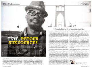 musique.                           par antoine ginekis                                                                                                                                                                                                              musique




                                                                                                                                                                                    « Fais-toi plaisir et va au bout de ce truc-là ».
                                                                                                                                                                    cation dans la musique au quotidien qui est très forte. C’est vrai que     sique jamaïcaine. Ça, c’est génial. Maintenant, les dreads, à la base,
                                                                                                                                                                    ça m’a fait beaucoup de bien de fréquenter des gens comme ça. Moi,         c’est le signe d’une religion spirituelle avec ses interdits. Les vrais
                                                                                                                                                                    j’ai la chance de faire mon métier dans des conditions qui sont très       rastas ont un régime alimentaire très restrictif par exemple – sans
                                                                                                                                                                    confortables du fait d’avoir un label, un attaché de presse… quand         sel, sans crustacés notamment – et à un moment, il y avait un pro-
                                                                                                                                                                    on voyage avec des artistes indépendants, toute cette équipe n’existe      blème de sens. Je veux dire, tu ne peux pas le faire à moitié. Porter
                                                                                                                                                                    pas. Ils font tout eux-mêmes et ils ont autant d’énergie pour jouer        des dreads, s’il n’y a rien derrière, juste pour faire le beau gosse, ça
                                                                                                                                                                    deux heures pendant leurs concerts. Quand on voit ça, ça booste            aurait été mentir à moi et aux gens.




                                 tété, retour
                                                                                                                                                                    forcément.
                                                                                                                                                                                                                                               On t’a vu récemment à la télévision dans « Tété ou Dédé » sur
                                                                                                                                                                    Ça a été comme un retour aux sources…                                      France 5, ce fut une belle expérience ?
                                                                                                                                                                    Oui, complètement. J’avais aussi l’envie de me confronter au public        J’ai adoré cette émission. Déjà la possibilité de passer pas mal de




                                 aux SourceS
                                                                                                                                                                    anglo-saxon. Quand ça fait trois albums que l’on essaye de faire de la     temps avec André Manoukian qui est un puits de culture, qui est
                                                                                                                                                                    musique née dans ces pays-là, on se demande comment eux ressen-            aussi plus posé que moi dans la vie. Ça vous fait grandir. La première
                                                                                                                                                                    tent ce que je fais. Puis, le fait de côtoyer des musiciens anglophones,   saison se déroulait aux Etats-Unis et je n’avais pas encore fait tous
                                                                                                                                                                    c’était également très intéressant. Des très bons musiciens, il y en a     ces voyages. J’avais une soif de ce pays-là et de sa culture musicale.
                                                                                                                                                                    évidemment partout. Simplement, quand on joue avec un type dont            C’est ça qui m’a permis de me rendre compte que derrière chaque
                                                                                                                                                                    la musique est l’expression même de qui il est, on apprend plein de        type de musique, chaque son, il y a une histoire. Puis, c’est vraiment
                                                                                                                                                                    trucs. Les anglophones ont ça en plus, cette musique fait partie de        ça qui a fait le lien de cet album. Le fait d’avoir ouvert ces portes-là
                     Après plus de trois ans d’absence, Tété revient le 22 février,                                                                                 leur culture, c’était celle de leur père, de leur grand-père… Ils m’ont    m’a fait comprendre qu’il y avait de nombreuses choses à apprendre
                  avec son tout nouvel album. Si le « style Tété » – toujours sobre                                                                                 appris plein de choses sur les accords, sur l’écriture. C’est génial.      aux Etats-Unis.

                  et virevoltant – est intact, « le premier clair de l’aube » conjugue                                                                              Ces rencontres se ressentent dans ton album, c’était une obligation        Cette force sociale dans la musique, c’est quelque chose que tu ne
                                                                                                                                                                    pour te renouveler ?                                                       peux trouver qu’aux Etats-Unis ?
                   à merveille les nouvelles influences du natif de Dakar. Marqué                                                                                   En fait, ça faisait très longtemps que je voulais faire ça, mais j’avais   Attention, je n’ai jamais voulu dire que c’était pour la qualité des
                   par ses multiples voyages sur les terres mères de la soul et de                                                                                  un peu peur. Le fait d’avoir la chance de faire de la musique depuis       musiciens. Il y a de très talentueux artistes en France aussi. Seule-
® Jason Quigley




                                                                                                                                                                    vingt ans, d’être dans un label, de garder ce label, c’est une grosse      ment là, toutes les musiques dont il est question sont nées là-bas.
                   la folk, Tété signe un retour plein de vie, de joie et de sincérité                                                                              chance mais c’est aussi la sécurité. J’avais envie de sortir de cette      Il y a une manière de faire les choses quand elles sont ancrées dans
                                         sur la scène française.                                                                                                    zone de confort. Aussi, c’est mon 4e album, le dernier avec mon la-
                                                                                                                                                                    bel. On sait que c’est un métier qui est en train de mourir à petit feu.
                                                                                                                                                                                                                                               le culturel. Pour prendre un exemple, c’est un peu comme le vin
                                                                                                                                                                                                                                               pour les Français, il y a un savoir-faire qui n’existe nulle part ailleurs,
                                                                                                                                                                    Du coup, c’était peut-être mon dernier album créé avec le confort          même dans les autres pays vignerons. Aux Etats-Unis, c’est la musi-
                                                                                                                                                                    qu’apporte une grande structure, avec de gros moyens pour bosser.          que. Ça n’en fait pas forcément des musiciens plus doués qu’ailleurs,
                  Tété, comment ça va ? Quelle est l’ambiance avant la sortie de ce          Justement, quelle a été cette genèse ?                                 Je me suis dit « fais-toi plaisir et va au bout de ce truc-là. »           mais, pour apprendre, c’est là qu’il faut aller.
                  4e album ?                                                                 Le dernier album est sorti en octobre 2006 et à l’époque, on a mis
                  C’est toujours la même pression. J’ai eu la chance de faire de la mu-      en place un petit système qui consistait à tourner avec des artistes   Tu as rasé tes dread-locks, pourquoi ce changement de coiffure ?
                  sique mon métier. Ce n’est pas donné à tout le monde donc c’est un         anglo-saxons, en France. Comme ça, on pourrait faire l’inverse         C’est plus qu’un simple changement de style. Ça marque la fin d’un
                  sentiment mêlé. Il y a forcément du trac, on se demande comment            plus tard. C’est donc comme ça que je me suis retrouvé à tourner       cycle et le début d’un autre. Je pense aussi que la culture rasta a été
                  ça va se passer. A côté de ça, je suis très excité à l’idée de retourner   à l’étranger, en Australie et aux Etats-Unis. Au contact de ces mu-    pas mal dévoyée ces dernières années pour le meilleur et pour le
                  sur la route pour le faire entendre. Surtout que « le premier clair de     siciens, dont John Butler et Jeff Lang, je me suis vraiment pris une   pire. C’est-à-dire que la vulgarisation de cette culture a permis au                            le premier clair de l’aube
                  l’aube » c’est un album dont la genèse a été intense.                      claque car ce sont des guitaristes phénoménaux. Ils ont une impli-     plus grand nombre d’y avoir accès par le rayonnement de la mu-                                  Jive Epic / Sony Music


                  0 / campus mag mars                                                                                                                                                                                                                                                      mars campus mag / 
 