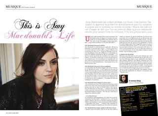 musique.               par Ornella Lamberti                                                                                                                                     musique




 This is Amy                                                        Amy Macdonald est enfant prodige, nul doute n’est permis. Car
                                                                   quand on apprend la guitare en autodidacte et que l’on compose
                                                                   à quinze ans le morceau au succès mondial « This is the Life », il



Macdonald’s Life
                                                                   est d’usage de dire que l’on est précoce. Mais la jeune chanteuse
                                                                   est-elle pour autant hors du commun ? De son propre aveu, non.



                                                                   u
                                                                              n après-midi maussade d’hiver, nous rencontrons Amy              cinéma, au restaurant, de regarder la télévision. Je n’aime pas vrai-
                                                                              Macdonald avenue de Wagram, à l’occasion de la pro-              ment danser. Je ne suis définitivement pas une fille qui aime faire
                                                                              motion de son dernier album Don’t Tell Me That It’s              la fête. J’aime passer le plus de temps possible à dormir. » On com-
                                                                              Over. Avec, en tête, l’interrogation suivante nous tarau-        prend que la jeune fille, qui n’a même pas l’heur de visiter les villes
                                                                   dant : « à quoi diable ressemble la vie d’une jeune fille célèbre ? »       qu’elle parcourt pour ses concerts ni de s’abandonner à l’écoute
                                                                                                                                               du dernier disque acheté (Faith Dangerfield), aspire au repos et
                                                                   Amy Macdonald n’aime pas la célébrité                                       au farniente. Mais quid des vacances ? « En vacances, je me repose
                                                                   Amy Macdonald n’a certainement pas la grosse tête. Tête qui, au             deux jours puis je m’ennuie. J’irais certainement à New York, ce se-
                                                                   demeurant, ne provoque guère d’émoi : « J’ai de la chance car je            rait les vacances parfaites pour moi. J’y suis allée sept ou huit fois et
                                                                   n’ai jamais voulu vivre en étant célèbre. Les gens, d’ailleurs, ne me       je ne m’en lasse jamais, c’est ma ville préférée. Je ferais la touriste
                                                                   reconnaissent pas dans la rue. » Quand on l’interroge sur les rai-          parfaite : faire du shopping, manger... »
                                                                   sons hypothétiques d’une telle indifférence, la jeune femme in-
                                                                   voque une platitude anatomique au-delà du raisonnable : « J’ai              La légende Amy Macdonald
                                                                   l’air très normale ! Je pourrais vous ressembler, on est toutes les deux    Mais pour nous, elle restera la (très) jeune chanteuse qui a écrit
                                                                   châtains... Je ressemble à n’importe qui, c’est pour cela que les gens ne   une chanson sarcastique sur l’adoration que sa sœur voue à l’ac-
                                                                   me reconnaissent pas. On ne reconnaît que les très grandes stars. Ou        teur Ewan McGregor. Jusqu’à ce que, impitoyable, Amy Macdo-
                                                                   alors, il faut avoir une grosse choucroute comme Amy Winehouse qui          nald anéantisse également cette légende, démentant avec force
                                                                   fait qu’on la reconnaît immédiatement. » Avoir la grosse tête au sens       l’histoire, montée de toutes pièces. Quand on s’étonne de ce que
                                                                   littéral du terme, donc.                                                    l’anecdote est galvaudée sur les sites officiels qui relatent sa biogra-
                                                                                                                                               phie, la jeune fille nous met gentiment en garde : « Je serais vous, je
                                                                   Amy Macdonald n’aime pas les choses compliquées                             ne croirais pas tout ce qu’on me dit, que ce soit sur un site officiel ou
                                                                   Le temps bohème des Woodstock engagés et des artistes tourmen-              non ! J’ai déjà demandé à changer mais personne ne m’écoute. »
                                                                   tés est officiellement révolu. « Je suis inspirée par mes amis, ma          Qui eut cru que ce serait une jeune fille d’une vingtaine d’années
                                                                   famille, mon entourage. Je n’ai pas vraiment de sujet en particulier,       qui anéantirait aimablement nos illusions ? Et pourtant, voici
                                                                   je suis vraiment inspirée par la vie de tous les jours. Si un de mes        « l’humble vérité ».
                                                                   amis dit quelque chose de drôle et que je me dis « wouah, ça fe-
                                                                   rait une chanson sympa », je l’écris. Quand je suis inspirée, je prends
                                                                   ma guitare et je compose. C’est un processus aussi simple que cela,
                                                                   je n’aime pas les choses compliquées ! » Et puisque de choses pas
                                                                   compliquées, il est question…
                                                                                                                                                                    a curious thing
                                                                   Amy Macdonald aime la britpop et la cheesy music...                                              Mercury / Universal Music
                                                                   « Ça a commencé avec Travis. Puis j’ai découvert des groupes comme
                                                                   Oasis, Ocean Colour Scene, toute la britpop comme on l’appelle. Mon
                                                                                                                                                                                        a
                                                                                                                                                                        s ProPose s
                                                                                                                                                            caMPus vou sique du Mois
                                                                   premier concert fut un concert de Michael Jackson. Bruce Springs-

                                                                                                                                                            Playlist Muisir de vos
                                                                   teen, The Beach Boys, la Cheesy Pop… », énumère-t-elle. Ehontée

                                                                                                                                                            Pour le P: a
                                                                                                                                                                      l
                                                                   et après nous avoir avoué son attirance pour la cheesy pop, Amy
                                                                                                                                                              reilles
                                                                   Macdonald confessera même que « This is the Life » rentre dans la
                                                                   catégorie des chansons de filles.                                                        o               8. radio rod –
                                                                                                                                                                                           Battant
                                                                                                                                                                                                                       real
                                                                                                                                                 1. Mister h – Inn
                                                                                                                                                                    a modja                             edit - Of mont
                                                                                                                                                                                          9. Gronlandic
                                                                                                                                                                 rcus – massive                            g - Death In
                                                                   ... et Les dents de la mer                                                    2. Paradise ci                           10. scorpio ri
                                                                                                                                                                                                        sin
                                                                   Les orientations cinématographiques de la belle ont de quoi dé-               attack                                   Vegas
                                                                   contenancer. Son film préféré ? Les dents de la mer, « avec les gros                             e – sade                             ostwriter
                                                                                                                                                  3. soldier of lov                        11. rjd2 – gh
                                                                   requins », illustre-t-elle. Qu’y a-t-il derrière ces grands yeux bleus ?                               chael                                    sparro
                                                                                                                                                  4. can  you feel it – mi                 12. Beni featuring sam
                                                                   Désastres apocalyptiques et autres réjouissances hollywoodiennes.
                                                                   « Independance Day, Avatar… », continue-t-elle, concentrée, in-                Jackson                                  – maximus                     t
                                                                                                                                                                  ter dark –                              zarus-momen
         « Je suis assez contente d’être ennuyeuse et normale. »   sensible aux marques de perplexité que nous tentons de réprimer.                5. Morning af
                                                                                                                                                   Timbalan   d  soshy
                                                                                                                                                                                  ne
                                                                                                                                                                                            13. damian la
                                                                                                                                                                                            14. Glass cand
                                                                                                                                                                                                           y - Etheric
                                                                                                                                                                    urs feat. irFa
                                                                   Amy Macdonald aime manger, regarder la télévision et dormir                      6. Baby i’m yo                           Device’
                                                                                                                                                                           s cŒurs)
                                                                                                                                                           kbot ( 2 pETIT
DR




                                                                   « Quand je rentre à la maison, j’essaie de voir mes amis, d’aller au             – Brea                         ay
                                                                                                                                                                    d – sunny sund
                                                                                                                                                    7. lisa li-lun
     2 / campus mag mars                                                                                                                                                                  mars campus mag / 3
 