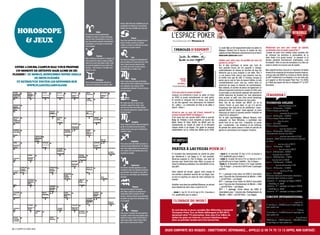 temps. Votre tête sera mobilisée par une
                                                                                              proposition de travail qu’il vous faudra




                                                                                                                                                                                                                                                                                                                                                        Winamax/Jules Pochy
    HOROSCOpE
                                                                                              étudier. Ne vous emballez pas trop vite.



                                                                                                                                                L’espace pOKeR
                                                                bélier
                                                Vos humeurs seront certainement
                                                variables ce mois-ci et votre entourage

      & jEUx
                                                                                                              Cancer
                                                aura du mal à comprendre ce qui ne va
                                                                                              Vous vous sentirez bien disposé envers             en partenariat avec winamax.fr
                                                pas. Vous devriez reporter toute décision
                                                                                              tout le monde, et serez en mesure
                                                importante, ce n’est pas le moment de
                                                                                              d’aider un proche en difficulté qui saura
                                                vous engager.
                                                                                              l’apprécier à sa juste mesure.                                                                                                       il y avait déjà un fort engouement autour du poker en     Maintenant que vous avez rempli cet objectif,
                                                                                                                                                  ( paroleS d’experT)                                                              Belgique. Pendant tout le tournoi, le soutien de mes      qu’attendez-vous du poker aujourd’hui ?
                                                                                                                                                                                                                                   copains du Team Winamax a été énorme et sur le forum      J’essaie de jouer mon meilleur poker possible afin
                                                                taureau                                                                                                                                                            www.wam-poker.com aussi !                                 de retrouver les émotions si particulières de la
                                                                                                              Lion                                                                                                                                                                           table finale d’un grand tournoi : la pression et la
                                                Mars et Mercure formeront un tandem de
                                                                                              Vos amis ne partageront probablement                                                                                                 Quelles sont, selon vous, les qualités qui vous ont       tension génèrent énormément d’adrénaline, c’est
                                                choc aujourd’hui dans le signe du Bélier,
                                                                                              pas vos idées sur le sens de la vie, mais                                                                                            permis d’y arriver ?                                      formidable ! Rien ne vaut les sensations d’un titre car
                                                voilà qui va vous dynamiser, certes, mais
                                                                                              vous n’aurez aucune raison de leur                                                                                                                                                             seule la victoire ne procure pas de regrets…
                                                qui pourrait également vous rendre très                                                                                                                                            Sur le plan technique, je pense que l’une de
 EnTRE 2 COURS, CampUS maG vOUS pROpOSE         nerveux... Trop nerveux. Il va falloir vous
                                                                                              en vouloir pour cela. De jolis succès
                                                                                                                                                                                                                                   mes grandes forces est ma capacité à changer
                                                                                              devraient être au rendez-vous.
  Un mOmEnT dE déTEnTE maiS aUSSi dE Ré-        calmer un peu.                                                                                                                                                                     continuellement de vitesse en fonction de tous les        Mon objectif est donc de jouer un maximum de tables




                                                                                                                                                                                                         Winamax/Laurent Clément
                                                                                                                                                                                                                                   éléments que je peux analyser à une table. Plus il        finales et de remporter de nouveaux tournois majeurs,
fLExiOn ! CE mOiS-Ci, REmpLiSSEZ nOTRE GRiLLE                                                                                                                                                                                      y a de joueurs forts, plus je vais resserrer mon jeu      comme celui des WSOP ou comme en février dernier
              dE mOTS fLéCHéS                                                                                                                                                                                                      et mettre mon ego de côté. A l’inverse, lorsque je        au WPT Invitational à Los Angeles. Il ne me reste plus
                                                                                                              vierge                                    DAviDi
                                                               Gémeaux
                                                                                                                                                         KiTAi                                                                     pense que je suis en face de joueurs faibles, je vais     qu’à gagner un titre European Poker Tour ! En 2008,
   ET RETROUvEZ TOUTES LES RépOnSES SUR         Vous n’aurez pas envie de discuter si
                                                                                              Vous n’avez aucune envie de stresser,
                                                                                                                                                                                                                                   considérablement ouvrir mon jeu, rentrer dans un          je n’étais pas passé très loin en finissant 3ème à l’EPT
                                                vous avez le sentiment de perdre votre
                                                                                              mais comme vous ne faites pas confiance                «KiTbul»
          www.pLanETECampUS.COm                                                               aux collègues, vous risquez d’être                 team winamaX
                                                                                                                                                                                                                                   maximum de coups et chercher les confrontations.          Barcelone…
                                                                                              complètement débordé. Prenez le temps                                                                                                Bien entendu, le nombre de jetons est également un
                                                                                              de vous relaxer.                                                                                                                     élément important à prendre en compte. En effet, avec
                                                                                                                                                D’où vous vient le surnom de Kitbul ?                                              un gros tapis, je vais pouvoir agresser très souvent et
                                                                                                                                                Lorsque j’ai commencé à jouer au poker en ligne                                    mettre beaucoup de pression sur mes adversaires            ( l’aGenda )
                                                                                                                                                en 2004, je jouais exclusivement en cash game.                                     alors qu’avec un petit, mes choix seront davantage
                                                                                                              balance                           Et comme je relançais tout le temps, que j’avais                                   dictés par la valeur intrinsèque de mes cartes.
                                                                                              Ne croyez pas tout ce qu’on vous                  un jeu très agressif, mes adversaires me traitaient                                Ainsi, lors de ma victoire aux WSOP, j’ai eu la           TournoIS onlIne
                                                                                              racontera aujourd’hui. Sinon, vous                de « pitbul ». La contraction de Kitai et de pitbul a                              chance d’avoir un gros tapis, ce qui m’a permis           Kill the pros : mercredi 18 avril à 21h
                                                                                              pourriez vous faire des idées fausses             donné « Kitbul ».                                                                  d’appliquer mon style de jeu de prédilection : loose-     buy-in : 5 € garantie : 15 000 €
                                                                                              sur certaines personnes. Laissez-vous le                                                                                             agressif (NLDR, un joueur loose-agressif va jouer         prime à chaque pro éliminé
                                                                                              temps de juger.                                   Qu’est-ce que ça vous fait d’avoir remporté le                                     beaucoup de mains et souvent prendre l’initiative en      Kill the people : mercredi 25 mai à 21h
                                                                                                                                                premier bracelet WSOP de Belgique ?                                                misant et en relançant) !                                 buy-in : 5 € garantie : 15 000 €
                                                                                                                                                C’est avant tout une grande fierté d’être le premier                               Sur le plan psychologique, Manuel Bevand, mon             prime à chaque people éliminé
                                                                                                                                                Belge de l’histoire à avoir remporté un tournoi des                                coéquipier du Team Winamax, a synthétisé mes
                                                                                                                scorpion                                                                                                                                                                     Kill the Fish : tous les jours
                                                                                                                                                World Series Of Poker (NLDR, les WSOP sont les                                     points forts en un seul mot : l’empathie. Je pense        buy-in : 5 € à 50 €
                                                                                              Soyez toujours correct mais pas toujours          championnats du monde de poker et se déroulent                                     que « comprendre » les émotions et les schémas
                                                                                              gentil et conciliant envers les autres,                                                                                                                                                        prime à chaque élimination
                                                                                                                                                chaque année à Las Vegas). J’en garde un souvenir                                  de pensée des autres joueurs à table me permet de
                                                                                              surtout envers ceux qui ne veulent pas            extraordinaire car je n’avais pas réalisé qu’en 2008,                                                                                        tournoi ladies : tous les mardis à 21h
                                                                                                                                                                                                                                   garder en permanence une longueur d’avance.
                                                                                              entendre raison.                                                                                                                                                                               buy-in : 5 € garantie : 500 € tournois
                                                                                                                                                                                                                                                                                             exclusivement réservés aux filles !
                                                                                                                                                                                                                                                                                             Freeroll ladies : tous les mercredis à 21h30
                                                                                                                                                                                                                                                                                             garantie : 250 € tournois exclusivement réservés
                                                                                                              sagittaire                         ( l’ Info )                                                                                                                                 aux filles !
                                                                                              Vous aurez envie de mettre en route un                                                                                                                                                         l’aQuarium : tous les soirs à 20h15
                                                                                              nouveau projet professionnel. Par ailleurs,                                                                                                                                                    buy-in : 1 € garantie : 1 200 €
                                                                                              vous vous rapprocherez de vos proches
                                                                                              et le soutien de votre famille sera d’une
                                                                                                                                                parTez à laS veGaS pour 2€ !                                                                                                                 aFter wOrK : tous les soirs à 20h15
                                                                                                                                                                                                                                                                                             buy-in : 20 € garantie : 8 000 €
                                                                                              importance capitale.                              À l’occasion des championnats du monde de poker                                    - stade 2 : le mercredi 25 mai à 21h, un tournoi à        Xtase : tous les soirs à 20h15
                                                                                                                                                qui débuteront à Las Vegas le 31 mai prochain,                                     10 € qualificatif pour le stade 3.                        buy-in : 100 € garantie : 7 000 €
                                                                                                                                                Winamax organise le «Trip To Vegas», une série de                                  - stade 3 : le jeudi 26 mai à 21h, un tournoi à 50 €      Xtra : tous les soirs à 20h30
                                                                                                                                                tournois avec Davidi Kitai, alias Kitbul, le joueur du                             qualificatif pour le Super Satellite « Trip To Vegas ».   buy-in : 10 € garantie : 15 000 €
                                                                                                                                                Team Pro Winamax détenteur d’un titre WSOP et d’un                                 -stade 4 : le dimanche 29 mai à 21h, Super satellite      maD maX : tous les dimanches à 18h
                                                                                                              Capricorne
                                                                                              Une bonne nouvelle apportera un peu               titre WPT.                                                                         « Trip To Vegas », un tournoi à 300 € avec 3 packages
                                                                                                                                                                                                                                   garantis :                                                buy-in : 2 € garantie : 12 000 €
                                                                                              d’exotisme dans vos rapports amoureux                                                                                                                                                          trip tO vegas : du 22 au 29 mai
                                                                                              qui devraient s’en trouver au top. Dans           Votre objectif est simple : gagner votre voyage et
                                                                                                                                                                                                                                   1er : 1 package d’une valeur de 5000 € (inscription       buy-in : 2 € à 300 €
                                                                                              tous les cas, votre libido sera réellement        vos entrées à plusieurs tournois de Las Vegas, avec
                                                                                                                                                                                                                                   pour 3 tournois des Championnats du Monde + hôtel         retrouvez toutes les informations relatives à
                                                                                              débridée.                                         en plus le coaching sur place de notre champion du                                                                                           l’opération dans l’article ci-contre
                                                                                                                                                monde !                                                                            + vol A/R Paris – Las Vegas)
                                                                                                                                                                                                                                   2ème : 1 package d’une valeur de 3000 € (inscription        garantie : 1er : package las vegas à 5000 €
                                                                                                                                                Qualifiez-vous dans les satellites Winamax, en entrant                             pour 2 tournois des Championnats du Monde + hôtel           - 20h30 buy-in :300 €
                                                                                                                verseau                         au(x) stade(s) de votre choix, à partir de 2 € :                                   + vol A/R Paris – Las Vegas)                                garantie : 2ème : package las vegas à 3000 €
                                                                                              Mercure fera aujourd’hui équipe                                                                                                      3ème : 1 package d’une valeur de 2000 €                     - 20h30 buy-in :300 €
                                                                                              avec Mars, puisqu’ils se placeront en             - stade 1 : les 22, 23 et 24 mai à 21h, 3 tournois à                               (inscription pour 1 tournoi des Championnats du             garantie : 3ème : package las vegas à 2000 €
                                                                                              conjonction dans le secteur de vos
                                                                                                                                                2 €, qualificatifs pour le stade 2.                                                Monde + hôtel + vol A/R Paris – Las Vegas)
                                                                                              amours. Voilà qui devrait vous permettre                                                                                                                                                       cIrcuIT InTernaTIonal
                                                                                              de goûter aux joies de la tendresse et de
                                                                                              la complicité.                                      ( l’ImaGe du moIS )                                                                                                                        world series Of poker - event #2 - Heads up
                                                                                                                                                                                                                                                                                             no-limit Hold’em championship : à partir du
                                                                                                                                                                                                                                                                                             31 mai buy-in : 25000$ suivez le reportage sur
                                                                                                                                                                                                                                                                                             wam-poker.com
                                                                                                              poissons                          En avril dernier, le jeune canadien Ben Wilinofsky a remporté                                                                                ept grand Final - madrid (espagne) : 7 mai au
                                                                                              Vous aurez l’occasion de vous exprimer            l’European Poker Tour de Berlin (Allemagne) et 825 000 €,                                                                                    12 mai buy-in : 10 600 € suivez le reportage sur
                                                                                              en public, mais le trac vous saisira. Vous        devançant ainsi 772 adversaires. Avec plus d’un million de                                                                                   wam-poker.com
                                                                                              sentirez la sueur perler à votre front et         dollars de gains sur Internet, ce joueur talentueux signe                                                                                    Finale du France poker tour (paris) : 19 au 29 mai à
                                                                                              votre coeur battre à tout rompre. Allez,          donc sa première victoire lors d’un tournoi live.                                                                                            10h00 buy-in : 1 000 € garantie : 1 000 000 € suivez
                                                                                              jetez-vous à l’eau tout de même !                                                                                                                                                              le reportage sur wam-poker.com


24 / campus mag mai
                                                                                                                                            Jouer25 / campus mag mars
                                                                                                                                                  comporte des risques : endettement, dépendance... appelez le 09 74 75 13 13 (appel non surtaxé)
 