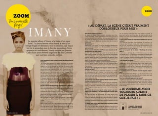 ZOOm

            ZOOm
    Par Emanuelle
        Ringot                                                                                                  « Au dépArt, lA scène c’étAit vrAiment
                                                                                                                       douloureux pour moi »
                                                                                                          Quel est ton rapport à la scène ?                                    pas pu montrer quelle était leur vraie couleur musicale. Je
                                                                                                          au départ, la scène c’était vraiment douloureux pour moi.            pense qu’il faut se servir des deux. se faire connaître via les
                                                                                                          J’étais terrorisée. J’avais l’impression d’être toute nue face à     médias ou les sites comme myspace et aller affronter la scène
                                                                                                          une foule de personnes habillées. Je ne sais pas comment font        en même temps.
                                                                                                          les artistes qui disent que la scène c’est un pur bonheur. le pa-    A quel artiste français ou international préfères-tu qu’on te
                         Le premier album d’Imany a la forme d’un cœur                                    radoxe, c’est que j’ai débuté par là, mais j’étais très nerveuse à
                                                                                                          chaque fois.
                                                                                                                                                                               compare ?
                                                                                                                                                                               Je ne sais pas. peut-être tracy chapman. Je suis fan et ce
                         brisé*. La jeune femme nous chante le récit d’un                                 Et maintenant ?                                                      n’est pas pour rien que je suis allée la voir en concert trois
                      voyage fragile et déroutant, tout en douceur, qui risque                            maintenant, ça va mieux. J’ai encore une petite appréhension
                                                                                                          mais j’ai décidé de lâcher prise. De ne plus être tout le temps
                                                                                                                                                                               fois en un an. sinon amos lee. il a une voix envoûtante. il fait
                                                                                                                                                                               du folk country. un peu comme Joe purdy. il écrit des textes
                       fort de la propulser sous le feu des projecteurs. Entre                            dans le contrôle.                                                    magnifiques et il a une voix de fou.
                       souvenirs et confidences, Imany raconte son histoire.                              Tu t’es produite à New York et à Paris. As-tu ressenti une dif-
                                                                                                          férence entre ces deux publics ?
                                                                                                                                                                               Peux-tu nous parler de ton album « The Shape of a broken
                                                                                                                                                                               heart »?
                       Celle d’une jeune femme originaire des îles Comores                                Je dirais qu’à new york les gens sont un peu blasés. ils ont         le processus a été long. On a écrit 36 chansons pour au final
                                                                                                          déjà vu tout le monde. en France, ils ne sont pas moins blasés
                                   qui veut faire entendre sa voix.                                       mais peut-être plus curieux. J’aime beaucoup me produire en
                                                                                                                                                                               n’en garder que 12. il a fallu que je réfléchisse à la couleur que
                                                                                                                                                                               je voulais donner à cet album et de qui il fallait que je m’entou-
                                                                                                          province. après ma vision n’est sûrement pas objective. new          re pour le réaliser. ensuite, s’est aussi posée la question des
                                                                                                          york pour moi c’était le tout début. J’ai grandi musicalement        fonds qu’il fallait trouver pour pouvoir faire ce dont je rêvais.
                                       Pour commencer, peux-tu nous raconter tes débuts dans la           depuis. Ça serait peut-être différent aujourd’hui.                   Tu es contente du résultat ?
                                       musique ?                                                          C’est important pour toi d’avoir une reconnaissance en France ?      Je suis ravie. Ça a été dur d’éliminer certaines chansons. a
                                        Je ne peux pas vraiment dire quand commence ma carrière           Je n’y ai jamais vraiment réfléchi. Oui, c’est important parce       chaque fois, c’est un déchirement. mais j’aime l’esprit acous-
                                       musicale. probablement à new york. J’étais partie faire man-       que c’est là d’où je viens. c’est là où vit ma famille, disons que   tique qu’on a su garder en prod’. tout ça n’aurait pas été
                                       nequin et je me suis produite sur pas mal de scènes là-bas.        c’est un plus.                                                       possible s’il n’y avait pas eu le processus de maturation pen-
                                       J’ai ensuite été hôtesse dans des restaurants ou vendeuse          En parlant de ta famille, ils t’ont toujours soutenue dans tes       dant quasiment trois ans. On a avancé pas à pas et j’étais en
                                       pour produire une maquette (One, ndlr). et puis un jour, j’ai      choix de carrière ?                                                  confiance avec mon équipe.
                                       téléphoné à ma sœur qui était en France et qui travaillait là-     au départ, ils n’étaient pas totalement convaincus. le monde         Si tu devais choisir une chanson ce serait laquelle et pour-
                                       bas, pour savoir si elle voulait bien être mon manager. elle a     du mannequinat ou de la chanson, c’est loin de leur culture.         quoi ?
                                       accepté tout de suite. Je suis revenue en France, et on s’est      Quand j’ai laissé tomber la fac, je crois qu’ils ont eu peur, sur-   c’est une question très difficile ! J’ai du mal à choisir. c’est
                                       lancées toutes les deux dans l’aventure. On a commencé par         tout mon père qui jusqu’à très récemment me demandait en-            parce que c’est un très bon album (rires). J’hésite entre seat
                                       démarcher toutes les salles de paris pour me faire connaître.      core quand j’allais reprendre des études. maintenant, il y croit.    with me et the shape of a broken heart.
                                       a l’époque j’avais un set de presque 45 minutes avec des re-       il aime l’album en plus.                                             Pour finir, comment espères-tu ton avenir?
                                       prises et des compos, le tout en guitare-voix. On a fait un peu    Tu n’as jamais eu de doutes quant à l’idée de te lancer dans la      J’espère que mon avenir sera bienveillant. une belle tournée
                                       comme si on était dans les années 60. D’abord la scène pour        musique professionnellement ?                                        en France, en europe et pourquoi pas aux etats-unis. J’aime-
                                       se faire un nom, ensuite l’album. et en 2008, un producteur        parfois je me demande si je ne serais pas mieux au chaud avec        rais trouver un appartement aussi. mais surtout je voudrais
                                       m’a remarquée.                                                     un diplôme. J’aimais beaucoup l’école, le fait d’apprendre des       avoir toujours autant de plaisir à faire ce que je fais. Du plaisir
                                       Qu’est-ce que ta carrière dans le mannequinat t’a apporté ?        choses. Je retrouve ce sentiment en ce moment car je me suis         et du courage.
                                       Faire mannequin, ça n’a jamais été une vocation. mais ça m’a       mise à la guitare depuis plusieurs mois. c’est fascinant d’ap-
                                       appris beaucoup de choses. D’abord et surtout à encaisser les
                                       « non ». pour un « oui », il faut compter trente « non ». c’est
                                                                                                          prendre.
                                                                                                          Tu as choisi de commencer par la scène. Aurais-tu pu envi-           « Je voudrAis Avoir
                                       vraiment pas facile au départ. puis, au final, je me suis forgée
                                       une bonne armure. le métier m’a aussi offert une vraie disci-
                                                                                                          sager de te présenter à une téléréalité type X Factor pour
                                                                                                          percer ?                                                             touJours AutAnt
                                       pline de vie que je suis toujours. tant physique que mentale.
                                       Quelles sont tes influences musicales ?
                                                                                                          Oui, avec ma sœur on l’a envisagé. On s’était donné un an
                                                                                                          pour démarcher en se produisant dans les salles de concert           de plAisir à fAire ce
                                       mes influences musicales ? elles sont diverses. J’aime beau-
                                       coup nina simone, billie Holiday, ben Harper et même Kurt
                                                                                                          à paris. et après on s’était dit que je pourrais tenter ce type de
                                                                                                          concours si ça n’avait pas marché. au final, j’ai rencontré mon      que Je fAis ! »
                                       cobain.                                                            producteur au bout de huit ou neuf mois et la question ne s’est
                                       Diverses et éclectiques !                                          plus posée.
                                       Dans le style musical oui, c’est vraiment très large mais au fi-   Tu penses que c’est un bon moyen pour les jeunes artistes
                                       nal, ces voix ont toutes un point commun à mon sens. elles ont     pour se faire connaître ?
                                       une vraie identité vocale. Quand on entend ces artistes, on les    Oui. ce qui me gêne dans ce type de concours c’est qu’il n’y a                         * Imany – The Shape
                                       reconnaît à la première note. ils ont eu des destins tragiques     pas le phénomène de maturation. tout est trop rapide. cer-                             of a Broken hearT
                                       chacun à leur manière, et ils le racontent en chanson.             tains artistes qui sont entrés là-dedans se sont perdus et n’ont                       Sortie le 2 mai 2011

12 / campus mag mai                                                                                                                                                                                                       mai campus mag / 13
 