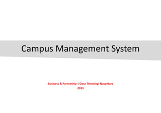 Campus Management System

Business & Partneship | Oase Teknologi Nusantara
2013

 