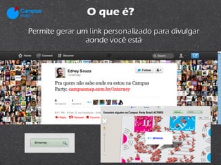 O que é?
Permite gerar um link personalizado para divulgar
                aonde você está
 