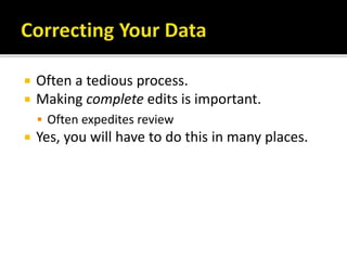  Often a tedious process.
 Making complete edits is important.
 Often expedites review
 Yes, you will have to do this in many places.
 