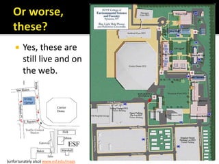  Yes, these are
still live and on
the web.
 Don’t ask.
(unfortunately also) www.esf.edu/maps
 