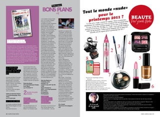 n de «nude»
                                                                                                                                                  tout le mo le
                                                                                                                                                          pour       ?
                                                                                                                                                            mps 2011     bEaUTE
                                                                          c’est l’endroit incontournable.
                                                                          Les 11 et 12 mars, l’Espace
                                                                                                                                                    pr inte                       nt  de vigueur !
                                                                                                                                                                                                                 temps,
                                                                                                                                                                                                     Pour ce prin retour.
                                                                                                                                                                                                               grand                      Par Sarah Riahi
                                                                                                                                                                   « nude » sero                 urel fait son
                                                                          champerret de paris
                                                                          accueillera ce salon studyrama                                             Le rose et le uleurs trop vives, le nat s yeux et davantage
                                                                                                                                                               les co                          sur le
                                                                                                                                                  abandonnez ra clair, presque poudré e » est la grande tendance
                                                                          où se bousculent plus de
                                                                          400 formations. Initiales, en
                                                                                                                                                    Le ro se se fe                   t, le « nud                   ant très
                                                                          alternance, dans différents                                                                  vres. En effe peine maquillé tout en ét !
                                                                                                                                                   profo nd sur les lè           fet  à                        2011
                                                                                                                                                                   moment, l’ef r pour le printemps été
                                                                          secteurs : il y en aura pour tous
                                                                          les goûts et tous les projets       opération qui organise des             make-up du           de rigueu
                                                                          d’études. Vous envisagez            « échanges » de livres à de                 travaillé sera
                                                                          un master ou un mBa à               nombreux points de rendez-
                                                                          l’étranger ? aucun problème :       vous. Le concept est simple :


                                                                                                                                                                   1
                                                                          plusieurs écoles et universités     circul’Livre met des livres à
                                                                          canadiennes, américaines,           votre disposition, vous prenez
                                                                          australiennes ou « tout             celui que vous voulez, vous le
  le week-end du 4

                                                                                                                                                                                                                                     4
                                                                          simplement » européennes            lisez (ou pas, s’il ne vous plaît
  au Ciné 13 théâtre                                                      présenteront leur programme.        pas), et vous le remettez en


                                                                                                                                                                                                               3
                                                                          Le British council (culture         circulation pour les autres.
  À presque 30 ans, 4 amis d’enfance se retrouvent comme                  britannique en France) et la        Vous pouvez abandonner
  chaque année pour un long week-end. cette année, ce sera                commission franco-américaine        votre bouquin dans un lieu


                                                                                                                                                                                                  2
  le week-end du 4. cette fois-ci, de nombreux imprévus ris-              d’échanges universitaires           public, ou le rapporter à l’un
  quent fortement de compromettre l’événement : l’un d’entre              seront également présents.          des points de rencontre. pour
  eux est malade ! une belle pièce sur les retrouvailles                  Vous pourrez ainsi rencontrer       connaître les endroits et les
  d’une bande de copains, devenus adultes, qui ont suivi des              des professionnels des études       dates concernés, cliquez sur la
  chemins diamétralement opposés. Durant près d’1h30, les                 à l’étranger qui répondront         rubrique « agenda des rendez-



                                                                                                                                                    8                                                                                                     5
  personnages jonglent constamment entre les rires et les                 à toutes vos questions. Vous        vous » sur le site Internet de
  larmes. Ils sont tous très attachants et le scénario demeure            trouverez aussi des offres          circul’Livre.
  parfaitement ficelé. Bref, une pièce sur l’amitié et les aléas          de stages et d’emploi, et des       créé en 2004 dans le
  de la vie où l’on a le sentiment de partager réellement ce              guides vous seront distribués       12ème arrondissement
  week-end avec ces 4 amis. À voir !                                      pour vous aider dans votre          de paris, circul’Livre s’est
                                                                          recherche de formation. sans        rapidement développé. Il est
                                                                          oublier les conférences qui         maintenant présent dans 11
                                    évoquant des thèmes de                s’étaleront sur deux jours.         arrondissements parisiens,
la dernière                         notre société moderne (ma             Elles aborderont l’alternance       19 conseils de quartier, 16
nuit entre                          colocataire est une merde et          en master, les perspectives         associations… et d’autres villes
geOrge Sand et                      ma colocataire est encore une         d’emploi, les différents choix de   françaises (Bordeaux, Toulon,
alfred de MuS-

                                                                                                                                                                                            7
                                    garce, c’est eux !), ils savent       formation (masters spécialisés,     etc.) Toutes les adresses de
Set                                 faire ! cette fois, c’est sur le      mBa, etc.), et la spécialisation.   circul’Livre sont indiquées sur
                                    thème de l’environnement et           Invitation gratuite à demander      son site.
une pièce de marie-Françoise        de la planète à sauver qu’ils         sur www.studyrama.com.              Bon à savoir : circul’Livre,          1. porte-cle-maquillage-burberry
Hans qui évoque les amours          évoquent la vie de couple et sa                                           c’est aussi une association              80 euros
passionnelles, contrariées          fragilité. Eclats de rire assurés !   salon des masters et                baptisée Les amis de                  2. maybelline feutre à levres 12,90 euros
et impossibles entre sand et                                              Troisièmes cycles                   circul’Livre. si vous voulez y        3. Brosse architecte 4D 12,70 euros
musset. Jalousie, réconciliation,   Palais des glaces                     vendredi 11 et                      adhérer, les inscriptions 2011        4. guerlain-cherry-Blossom 39,90 euros


                                                                                                                                                                                                                                                                                    6
rupture…leur dernière               37 rue du Faubourg du Temple,         samedi 12 mars 2011 (de 10h         sont ouvertes. Vous pourrez           5. gOLDEN suLTaN deborah 4,10 euros
nuit sera particulièrement          Paris 10ème                           à 18h)                              alors participer activement           6. studio secret l’oreal 10,70 euros
mouvementée.                        loc. 01 42 02 27 17                   espace champerret                   à l’un des points circul’Livre        7. TrIO smOKY EYEs gold smoking 13,95 euros
La mise en scène est signée                                               hall a – 6 rue Jean oestreicher     existants, ou même en créer           8. bathina baume pour le corp 34,90 euros


                                    2
Jean-Luc moreau.                                                          Paris 17ème                         un nouveau. cependant, il
                                           Bons plans                     01.40.68.22.22                      n’est pas nécessaire d’adhérer
Théâtre du Petit saint-martin              mars                           Parking payant                      à l’association pour accéder
                                                                                                                                                                                   pour lutter contre les cernes sans produits cosmétiques, mettez deux petites cuillères au congélateur
17 rue René boulanger, Paris                                                                                  aux livres proposés par                                              pendant environ deux minutes.
10ème                                                                     liVreS                              circul’Livre. D’ailleurs, tous                                       placez-les ensuite sur vos yeux fatigués.
loc. 01 42 02 32 82                 SalOn                                 gratuitS à                          les ouvrages portent le logo de
                                                                                                                                                                                   pour faire tenir un maquillage toute une journée, il faut enduire ce dernier avec de l’eau minérale
                                    deS MaSterS                           pariS et en                         l’opération, ce qui permet de                                        vaporisée.
la Vie en Vert                      et trOiSièMeS                         régiOn                              les reconnaître.                                                     On peut aussi passer une rondelle de citron sur la peau si cette dernière la supporte. rajouter enfin
                                    CyCleS                                pariSienne                                                                                               une touche de rose sur le lobe des oreilles afin que ce dernier soit lumineux.
La nouvelle comédie de Fabrice                                                                                Prix : gratuit                             Le Conseil                pour faire tenir son rouge à lèvres très longtemps, il faut prendre un morceau de sucre et le faire
Blind, michel Delgado et carole     pour les étudiants bac+4 et           connaissez-vous circul’Livre ?      http://circul-livre.blogspirit.           de ma grand                fondre dans une cuillère sur une flamme.
Fonfria
Nous faire rire tout en
                                    bac+5 à la recherche d’un
                                    master 2 ou Troisième cycle,
                                                                          pour ceux qui adorent lire,
                                                                          c’est LE bon plan : c’est une
                                                                                                              com
                                                                                                                                                            mère                   prendre un pinceau et appliquer, une fois tiède, ce caramel sur les lèvres. passer ensuite son rouge à
                                                                                                                                                                                   lèvres habituel et ce dernier tiendra bien plus longtemps que d’habitude.



20 / campus mag mars                                                                                                                                                                                                                                          mars campus mag / 21
 