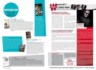 En partenariat avec winamax.fr




    bOUQUIn
              Par Jennyfer                                                                                                                        Winamax fait un carton
              Aizenman et                                                                                                                         aux France poker awards !
             Raphael Hudry                                                                                                                        La deuxième édition des France Poker               tournoi online de l’année grâce au

                                                                                                            La « Life »                           Awards s’est déroulée le 8 février
                                                                                                                                                  dernier à l’Aviation Club de France, le
                                                                                                                                                                                                     désormais incontournable Sunday
                                                                                                                                                                                                     Surprise qui, pour une inscription
                                                                                                            auteur : Keith Richards               célèbre cercle des Champs-Elysées,                 de 10€, réunit près de 7 000 joueurs
                           une fille occupée                                                                editeur : Robert laffont
                                                                                                            son enfance, la découverte du
                                                                                                                                                  en présence de tous les acteurs
                                                                                                                                                  majeurs du poker français. Winamax
                                                                                                                                                                                                     tous les dimanches, à la poursuite
                                                                                                                                                                                                     d’une dotation de 50 000€ et d’un lot
                           auteur : dominique conil editeur : actes sud                                     rock, la fondation des rolling        a confirmé son statut de « référence               exceptionnel...
                           Etouffée par l’ombre d’un père auteur prolifique de polars, Ka, une jeune        stones, ses relations parfois         du poker en ligne » en repartant avec




                                                                                                                                                                                                                                                                                                                             Crédit Winamax 5 - LC
                           femme, choisit d’exister au plus près du réel. Elle décide ainsi de vivre les                                          4 trophées : meilleure opération de                Des récompenses certes symboliques
                                                                                                            conflictuelles avec mick
                           romans policiers que d’autres écrivent. Ka et son frère ont pourtant grandi                                            communication (son spot de pub                     mais qui marquent bien l’intérêt des
                           avec l’idée que le réel n’était bon qu’à être recyclé dans les livres pendant
                                                                                                            Jagger (avec quelques révéla-
                                                                                                                                                  avec la fameuse épée en plastique                  joueurs français pour la créativité et         ( paroles
                           que leur mère ne vivait quant à elle que pour lire et noircir des blocs
                                                                                                            tions en prime), la drogue, le
                                                                                                                                                  orange), meilleure émission TV (WPT                l’esprit communautaire de Winamax.             d’expert )
                                                                                                            sexe… Keith richards n’oublie                                                                                                          MICHEL ABéCASSIS,
                           rhodia, destinés à la destruction. Dans son périple, Ka rencontre manuel,                                              sur Canal+, avec Patrick Bruel),                   Comme le dit le slogan de la marque :
                                                                                                            rien et se livre avec sincérité                                                                                                        mIK.22, TEam WINamaX
                           ce jeune brocanteur qui ne sait pas lire et qui s’autoproclame cambrioleur                                             meilleur espoir (Marc Inizan, joueur               « L’important au poker, ce ne sont pas les
                                                                                                            dans cette autobiographie.
                           par passion. L’auteur suit son héroïne dans ses doutes, ses hésitations, au                                            du Team Winamax) et meilleur                       cartes...C’est ce que vous en faites ! »
                                                                                                            un récit passionnant de sa
                           fil du parcours vers son indépendance. Ka, jeune femme alliant énergie et        vie avec ses hauts et ses                                                                                                              Vous êtes un des joueurs de bridge les plus titrés de l’hexagone,
                           désespoir, arrivera-t-elle à exister loin d’un père oppressant étouffé par son   bas ; composé des passages                                                                                                             pourquoi avoir choisi d’abandonner ce jeu au profit du poker ?
                           égo d’auteur ?                                                                   choc, intimes, sans langue            à quoi correspondent vraiment
                                                                                                            de bois et souvent ponctués           les pourcentages à la télé ?                                                                     En dehors du bridge qui est ma grande passion et que je pratiquais
                                                                                                                                                                                                                                                   à haut niveau depuis l’âge de 17 ans, j’ai toujours voulu avoir en
                                                                                                            d’humour. Tout simplement                                                                                                              parallèle d’autres activités plus « normales » : après mes études, j’ai
                                                                                                            incontournable pour les               Dans les confrontations sans merci au cours des grands tournois télévisés,                       été médecin puis journaliste, notamment rédacteur en chef adjoint
                                                                                                            amoureux des stones et de             vous voyez s’afficher des pourcentages sous les mains des joueurs. Ces chiffres                  à « Elle ». Quand j’ai découvert le poker en 1997, j’ai été étonné
                                                                                                            leur énigmatique guitariste.          correspondent à la probabilité de chacun de remporter le coup. Cela, c’est pour                  de voir à quel point ce jeu demandait, comme le bridge, beaucoup
                                                                                                                                                  les spectateurs.                                                                                 de réflexion et d’esprit de compétition. La grande différence, c’est
                                                                                                                                                                                                                                                   qu’il y a bien plus d’argent à gagner dans le poker (rires). Cela dit,
                                                                                                                                                  A la table, c’est un peu différent : les joueurs aussi se doivent de connaître

number
                                                                                                                                                                                                                                                   je vois trop de jeunes s’emballer aujourd’hui : ce n’est pas du tout
                                                                                                                                                  les maths du poker mais pour eux, il est surtout important de savoir calculer                    facile de gagner beaucoup d’argent au poker. Il faut se méfier des
                                              Prix : 7,95 euros
                                                                                                                                                  leurs chances de tirage, ce que les experts appellent les Outs, c’est-à-dire le
                                                                                blaise Cendras, l’or
                                                                                                                                                                                                                                                   mirages...
                     baki editeur : soleil
auteur : Kawori Tsu                               ne organisation de
                                                                                                                                                  nombre de cartes au Turn et à la River qui peuvent potentiellement améliorer
                        garçon au service d’u                                                                                                     leur main.
                                                                                d’un poète
                    ne                                                                                                                                                                                                                             Vous êtes l’une des figures incontournables du poker français.
Toneriko est un jeu                                      lde, chaque
                        de Tan atos. Dans cette gui                                                                                                                                                                                                En 2006, vous rejoignez Winamax en tant que Directeur Editorial
tueurs d’élite du nom               les dix meilleurs son
                                                              t appelés                                                                                                                                                                            et membre du Team Pro. En quoi consistent concrètement vos
                      té, et seuls                                                                                                                Comme les pros, utilisez cette formule simple pour calculer le pourcentage
membre est numéro                           er 5 et son seul but
                                                                    est
                                                                                de miriam cendras, découvertes gallimard, 13,20 euros                                                                                                              fonctions ?
                       eriko est le Numb                                                                                                          d’amélioration à partir du flop : comptez votre nombre d’Outs, par exemple 9
des « Number ». Ton                         ira i, l’actuel Number 1.           Blaise cendras, né Frédéric sauser en 1887, suisse
                     r de sa famille : Tek                                                                                                        pour faire une Couleur quand vous avez deux Trèfles en main et qu’il y a deux
 de tuer le meurtrie                                    bre et                                                                                                                                                                                     Tout simplement journaliste et joueur de poker. Je m’occupe du
                              scénario plutôt som                               naturalisé français, fût l’une des figures majeures de la         Trèfles au Flop. Puis multipliez par 4. Vous obtenez ainsi votre probabilité de
 ce ma   nga est basé sur un                                                                                                                                                                                                                       contenu rédactionnel de Winamax et je joue moins que je le voudrais,
                         sonnage   possède un caractère                         littérature du XXème siècle. aventurier, romancier, poète,        voir un Trèfle apparaître au Turn ou à la River, soit 36%. Attention, ce pourcen-                faute de temps de grands tournois au sein du Team Winamax. Je
 violent où chaque per                          nes de                          bourlingueur, éditeur et critique d’art, celui qui se vit         tage obtenu vous donne vos chances d’amélioration pour la fin du coup mais
                        mystérieux. Les scè                                                                                                                                                                                                        suis également responsable de la lutte contre l’addiction, une
 à la fois complexe et                                ce qui                                                                                                                                                                                       tâche qui me tient à coeur. Nous avons mis en place sur le site
                      nom  breuses et réussies,                                 amputé de la main droite au cours de la première guerre           pas celles de le remporter (dans notre exemple, l’adversaire a pu entretemps
  combat sont assez                                   ie de                                                                                       réaliser un full ou une flush supérieure)...                                                     d’un programme complet d’autolimitation et de protection des
                       rythm e à l’histoire et env                              mondial aura mené une existence des plus exaltantes.
  donne un excellent                                                            alors que l’on fêtait en janvier dernier le 50ème anniver-        Ces petits exercices de calcul ne vous feront certes pas gagner à TOUS les                       joueurs, effectif depuis janvier 2011. Nous sommes également en
                                                                                                                                                                                                                                                   partenariat avec le plus important centre d’addictologie en France,
  lire la suite.                                                                saire de sa mort, les éditions gallimard publient Blaise          coups mais ils vous seront bien utiles pour prendre les décisions rentables                      Le CRJE du CHU de Nantes, afin de réaliser ensemble la première
                                                                                cendrars, l’or d’un poète (collection Découvertes). Ecrit         sur le long terme !                                                                              grande étude scientifique sur la pratique du jeu en ligne...
                                                                                par la fille, miriam cendrars, cet ouvrage richement illus-
                                                                                tré et truffé de textes inédits constitue une introduction                                                                                                         Vous avez fondé et animé avec Patrick Bruel le forum Wam-
                                                                                                                                                  les PRos du Team W en                              du Team W (seul Patrick Bruel, retenu au      Poker qui compte aujourd’hui plus de 1 500 000 membres.
                                                                                idéale à la vie et l’œuvre de cet auteur.                                                                                                                          Comment expliquez-vous un tel essor du jeu en ligne ?
                                                                                                                                                  séminaiRe à nice !                                 théâtre, manquera à l’appel) risquent d’en
                                                                                                                                                  Stéphane Matheu, ancien joueur de tennis de        baver. Mais, commentent en choeur Nicolas
                                                                                                                                                                                                                                                   Le poker en ligne a apporté l’universalité du poker en synergie
                                                                                                                                                  haut niveau, est aujourd’hui l’incontournable      Levi et Manuel Bevand: «C’est indispensable   avec la retransmission des grands tournois live qui ont entretenu
                                                                                                                                                  Team Manager de Winamax. Proche de tous            si nous voulons être performants aux WSOP     un nouveau «rêve américain». Avec Wam-poker, notre spécificité et

                              a lollipop or a bullet                                                                                              et de chacun au sein de l’équipe, il a eu l’idée
                                                                                                                                                  d’organiser un stage d’une semaine pour,
                                                                                                                                                                                                     de Las Vegas en juin».                        notre fierté est d’avoir réussi à fédérer une immense communauté
                                                                                                                                                                                                                                                   autour d’un certain esprit qui déborde largement des tables de
                                                                                                                                                                                                                                                   poker elles-mêmes.
                                                                                                                                                  dit-il, «véritablement préparer les joueurs

                                                                                                                                                                                                                  Quizus.com
                              auteur : iqura sugimoto / Kazuki sakuraba editeur : glénat Prix : 7,50 euros                                                                                                                                         Du côté du jeu lui-même, le poker sur internet privilégie la
                                                                                                                                                  comme des champions et les souder comme
                              Nagisa est une collégienne plutôt solitaire qui habite dans une petite ville de campagne. son objectif :                                                                                                             technique et c’est un terrain formidable pour progresser, acquérir
                                                                                                                                                  une équipe de foot, même si le poker est un                                                      de l’expérience, échanger sur les forums. En « live », il y a les côtés
                              intégrer les forces d’autodéfense. plutôt asociale, elle ne s’intéresse guère à ses camarades de classe,
                              et encore moins à l’arrivée d’une nouvelle élève, surtout quand celle-ci se prend pour une sirène… une
                                                                                                                                                  jeu individuel». Au programme, de longues                       etecamp
                                                                                                                                                                                                      sur plan allette de                          physiques, psychologiques et relationnels qui sont irremplaçables.
                                                                                                                                                  journées de dix heures : entraînement sportif,
                              relation complexe va naître entre ces deux jeunes filles, où mensonge et réalité vont se confronter, lais-          discussions techniques «au tableau noir»,                 Une m     gner
                                                                                                                                                                                                                                                   On peut analyser le comportement des gens en direct et forcément

                                                                                                                                                                                                           poker à ga ois !
                                                                                                                                                                                                                                                   ça change la donne. Disons que le «live et le «online» sont deux
                              sant parfois des blessures douloureuses. cette série, entre shojo et seinen, en deux tomes, risque de vous          débriefing en vidéo et coaching mental avec                                                      pratiques vraiment complémentaires.
                              surprendre, autant sur la forme que sur le fond.                                                                    un spécialiste, Pier Gauthier. Les 11 joueurs             tous les m


  14 / campus mag mars
                                                                                                                                              JoueR comPoRTe des Risques : endeTTemenT, déPendance... aPPelez le 09 74 75 13 13 (aPPel non suRTaxé)
                                                                                                                                                                                                                                                                                    mars campus mag / 15
 