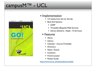 campusM™ - UCL
           ! Implementation
                 • 3-4 weeks from Server Set-Up
                 • Back End Sys...