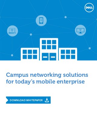 DOWNLOAD WHITEPAPER
Campus networking solutions
for today’s mobile enterprise
 