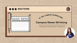 Campus News Writing
Prepared by: Lysa Karylle U. Villanueva
EL 119: CAMPUS JOURNALISM
MIDTERM
 
