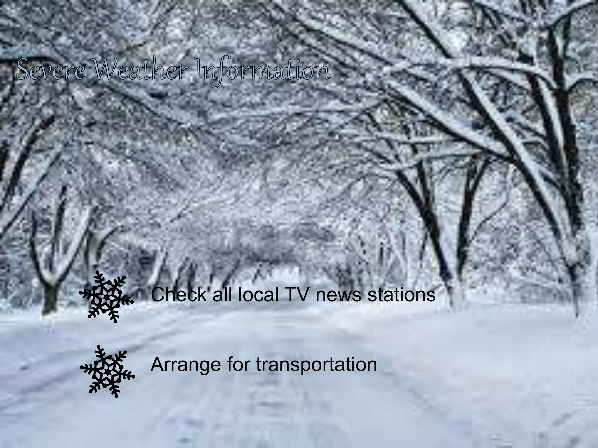 Check all local TV news stations
Arrange for transportation
 