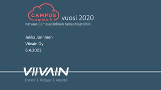 vuosi 2020
Katsaus CampusOnlinen taloustilastoihin
Jukka Jonninen
Viivain Oy
6.4.2021
 