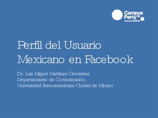 Perfil del Usuario Mexicano en Facebook ,[object Object],[object Object],[object Object]