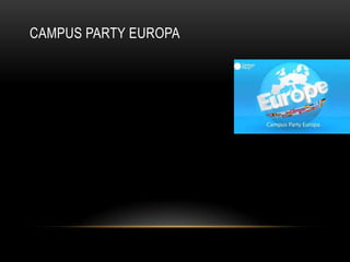 CAMPUS PARTY EUROPA
 