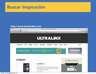Buscar Inspiración
http://www.theultralinx.com
viernes, 20 de septiembre de 13
 