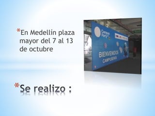*En Medellín plaza
mayor del 7 al 13
de octubre
*
 