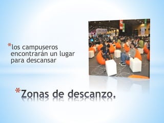 *los campuseros
encontrarán un lugar
para descansar
*
 