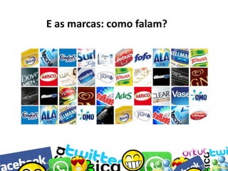 E as marcas: como falam?

 