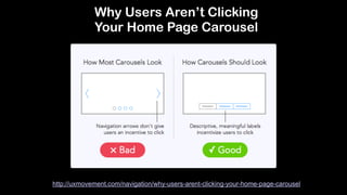 http://uxmovement.com/navigation/why-users-arent-clicking-your-home-page-carousel
Why Users Aren’t Clicking
Your Home Page Carousel
 