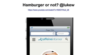 Hamburger or not? @lukew
https://www.youtube.com/watch?v=Nl3OYHo2_b8
 
