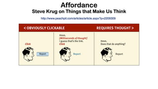 Affordance
Steve Krug on Things that Make Us Think
http://www.peachpit.com/articles/article.aspx?p=2209309
 