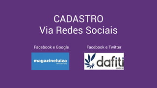 made with keynote by andrew haskin
CADASTRO
Via Redes Sociais
Facebook e Google Facebook e Twitter
 