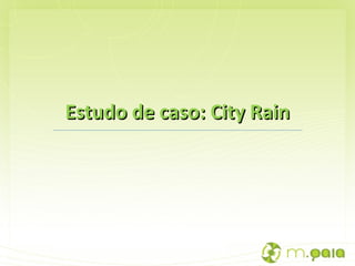 Estudo de caso: City Rain 
