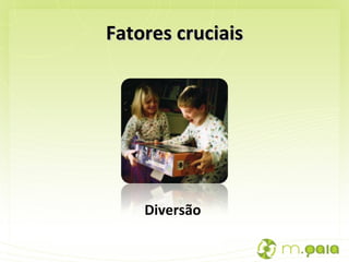 Fatores cruciais Diversão  