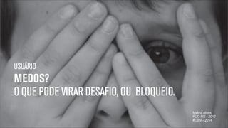 Melina Alves
PUC-RS - 2012
#Cpbr - 2014
"29

 