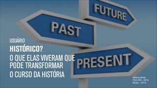 Melina Alves
PUC-RS - 2012
#Cpbr - 2014
"30

 