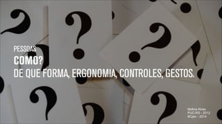 Melina Alves
PUC-RS - 2012
#Cpbr - 2014
"32

 