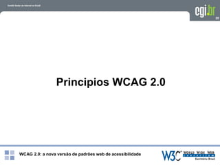WCAG 2.0: a nova versão de padrões web de acessibilidade
20
Principios WCAG 2.0
 