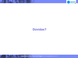 Dúvidas?




Campus Party 2010 – Daniel Lélis Baggio | danielbaggio@gmail.com | 17
 