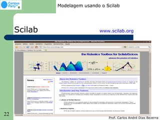 Modelagem usando o Scilab




     Scilab                   www.scilab.org




22
                                  Prof. Carlos André Dias Bezerra
 