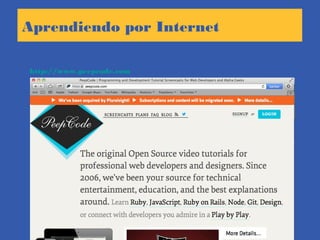 Aprendiendo por Internet
http://www.peepcode.com
 