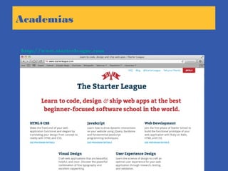 Academias
http://www.starterleague.com
 