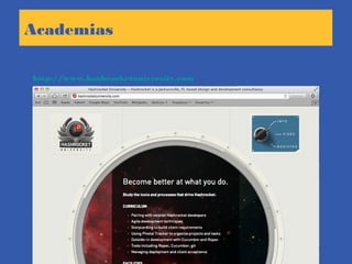 Academias
http://www.hashrocketuniversity.com
 