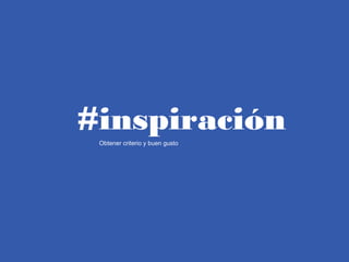 #inspiraciónObtener criterio y buen gusto
 