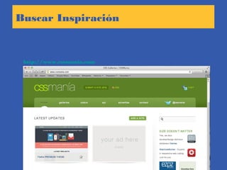 Buscar Inspiración
http://www.cssmania.com
 