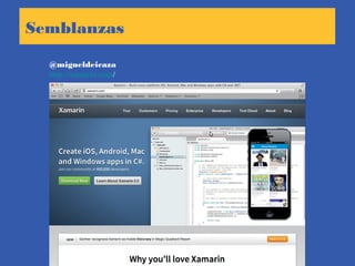Semblanzas
@migueldeicaza
http://xamarin.com/
 